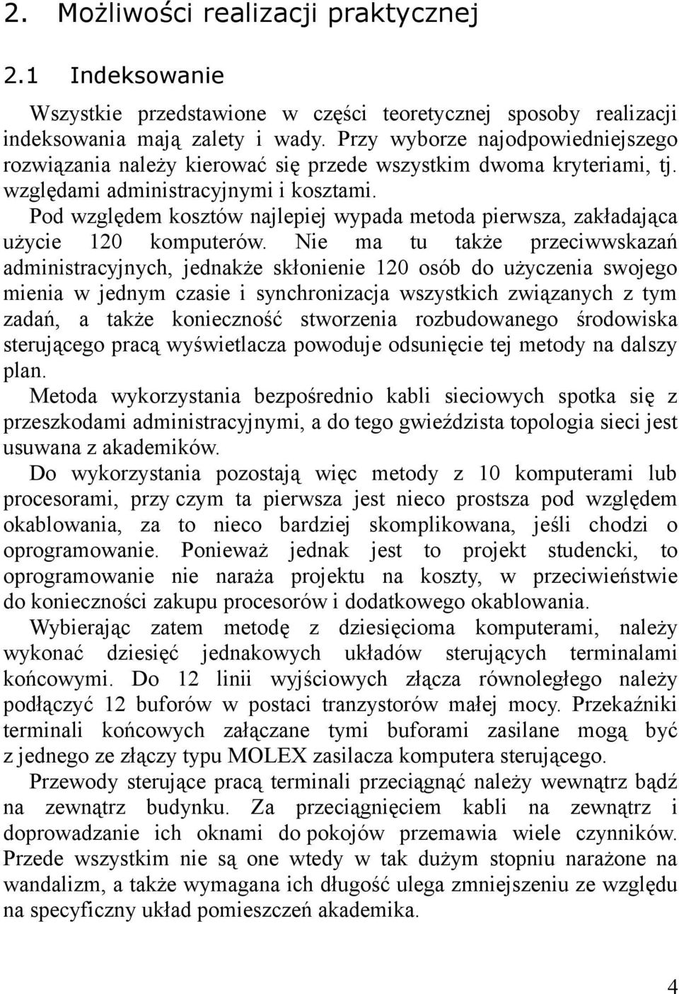 Pod względem kosztów najlepiej wypada metoda pierwsza, zakładająca użycie 120 komputerów.