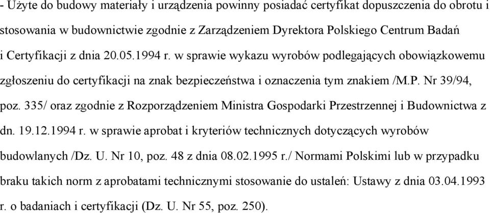 335/ oraz zgodnie z Rozporządzeniem Ministra Gospodarki Przestrzennej i Budownictwa z dn. 19.12.1994 r. w sprawie aprobat i kryteriów technicznych dotyczących wyrobów budowlanych /Dz. U.