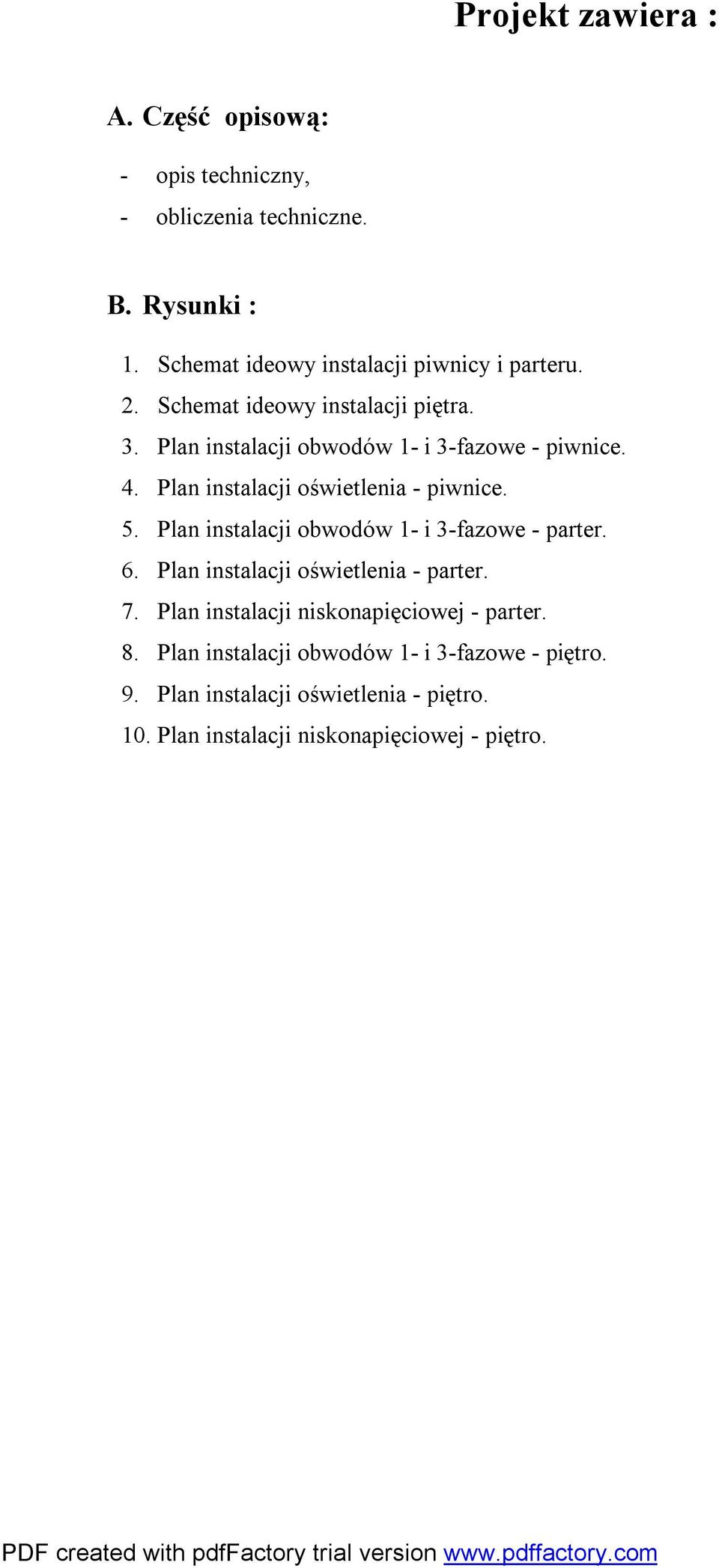 Plan instalacji oświetlenia - piwnice. 5. Plan instalacji obwodów 1- i 3-fazowe - parter. 6. Plan instalacji oświetlenia - parter. 7.