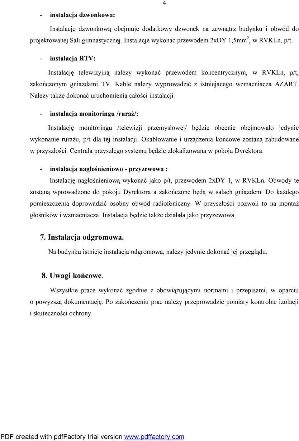 Należy także dokonać uruchomienia całości instalacji.