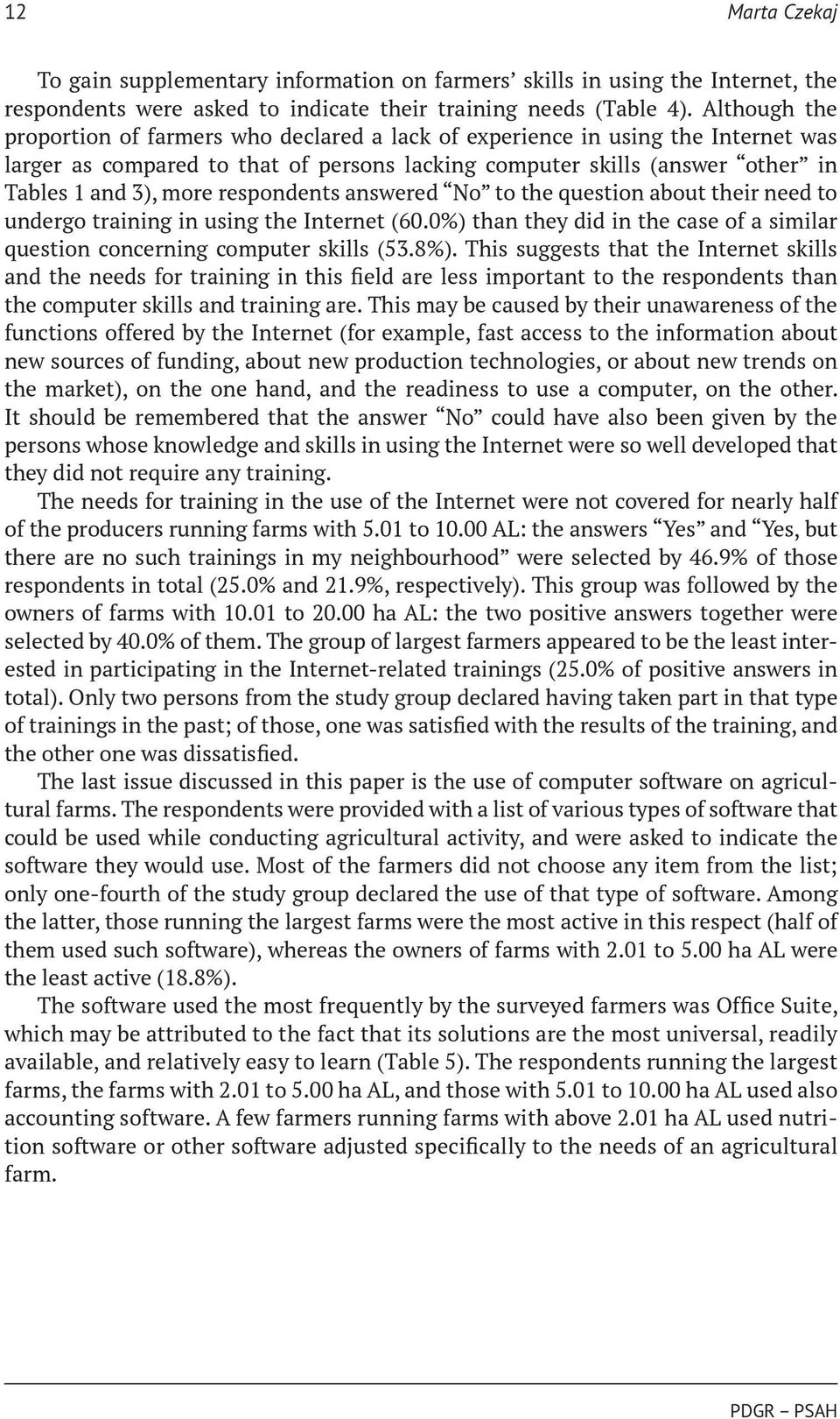 respondents answered No to the question about their need to undergo training in using the Internet (60.0%) than they did in the case of a similar question concerning computer skills (53.8%).