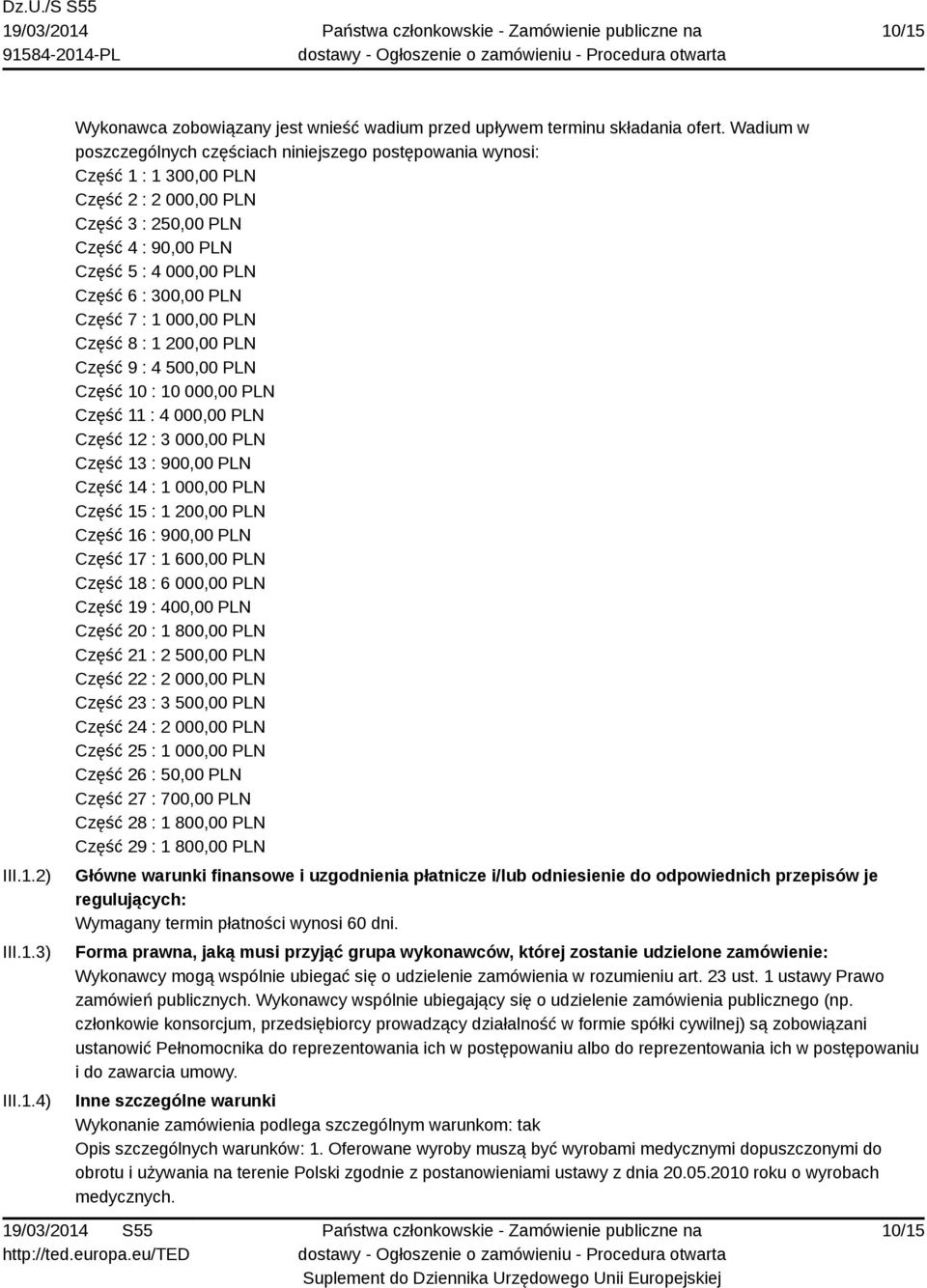 Część 7 : 1 000,00 PLN Część 8 : 1 200,00 PLN Część 9 : 4 500,00 PLN Część 10 : 10 000,00 PLN Część 11 : 4 000,00 PLN Część 12 : 3 000,00 PLN Część 13 : 900,00 PLN Część 14 : 1 000,00 PLN Część 15 :