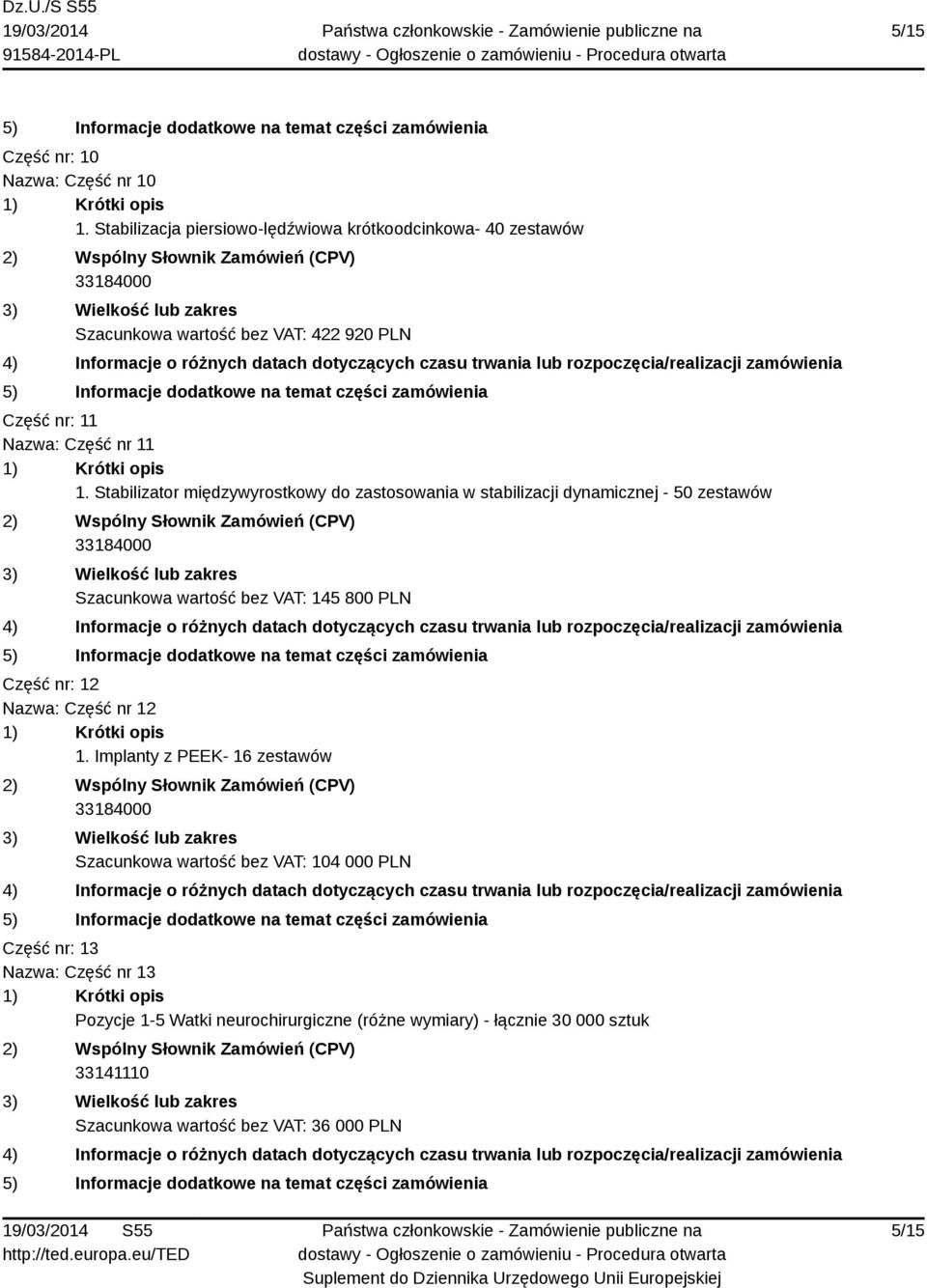 Stabilizator międzywyrostkowy do zastosowania w stabilizacji dynamicznej - 50 zestawów Szacunkowa wartość bez VAT: 145 800 PLN Część nr: 12