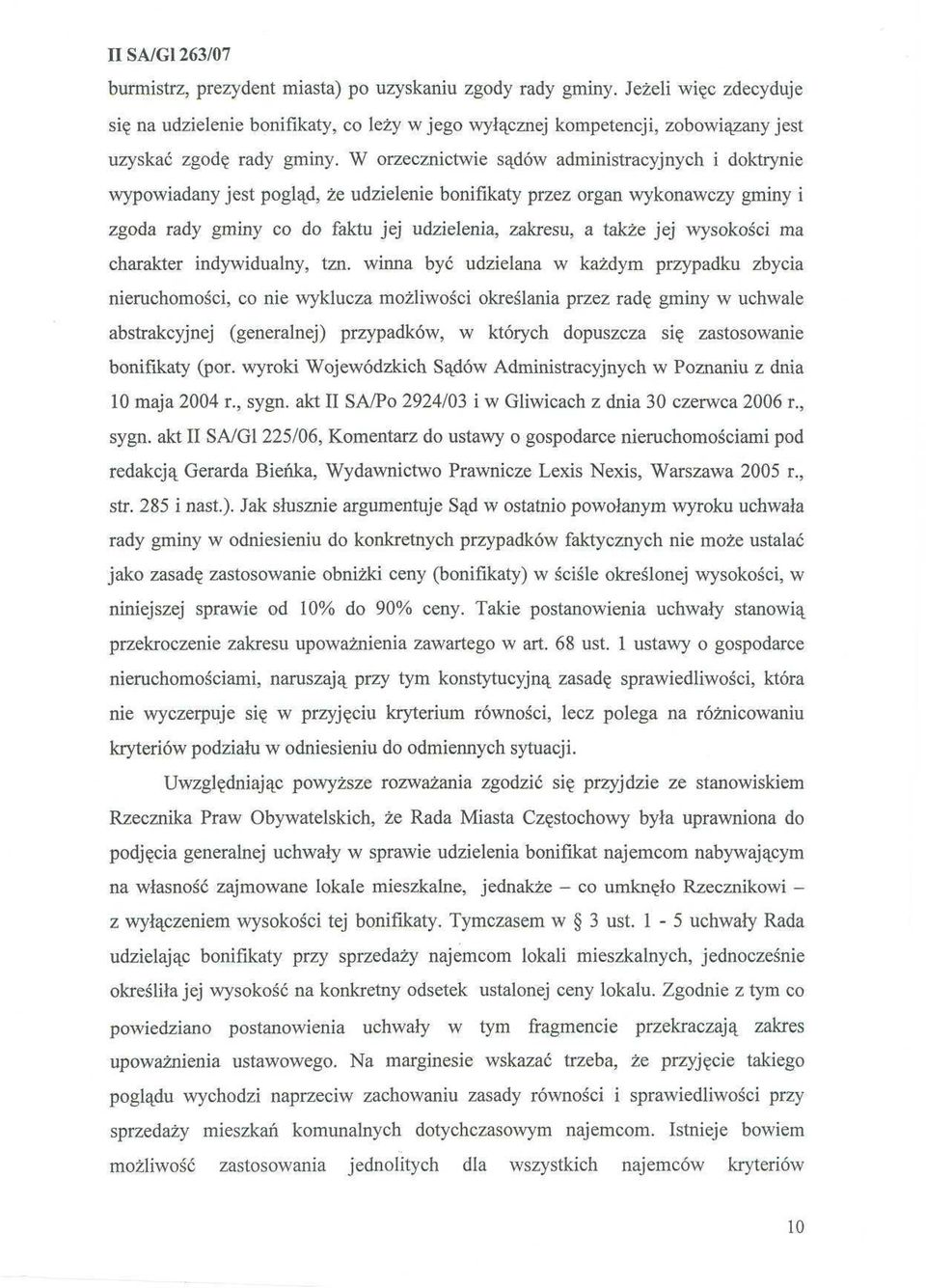 W orzecznictwie sądów administracyjnych i doktrynie wypowiadany jest pogląd, że udzielenie bonifikaty przez organ wykonawczy gminy i zgoda rady gminy co do faktu jej udzielenia, zakresu, a także jej