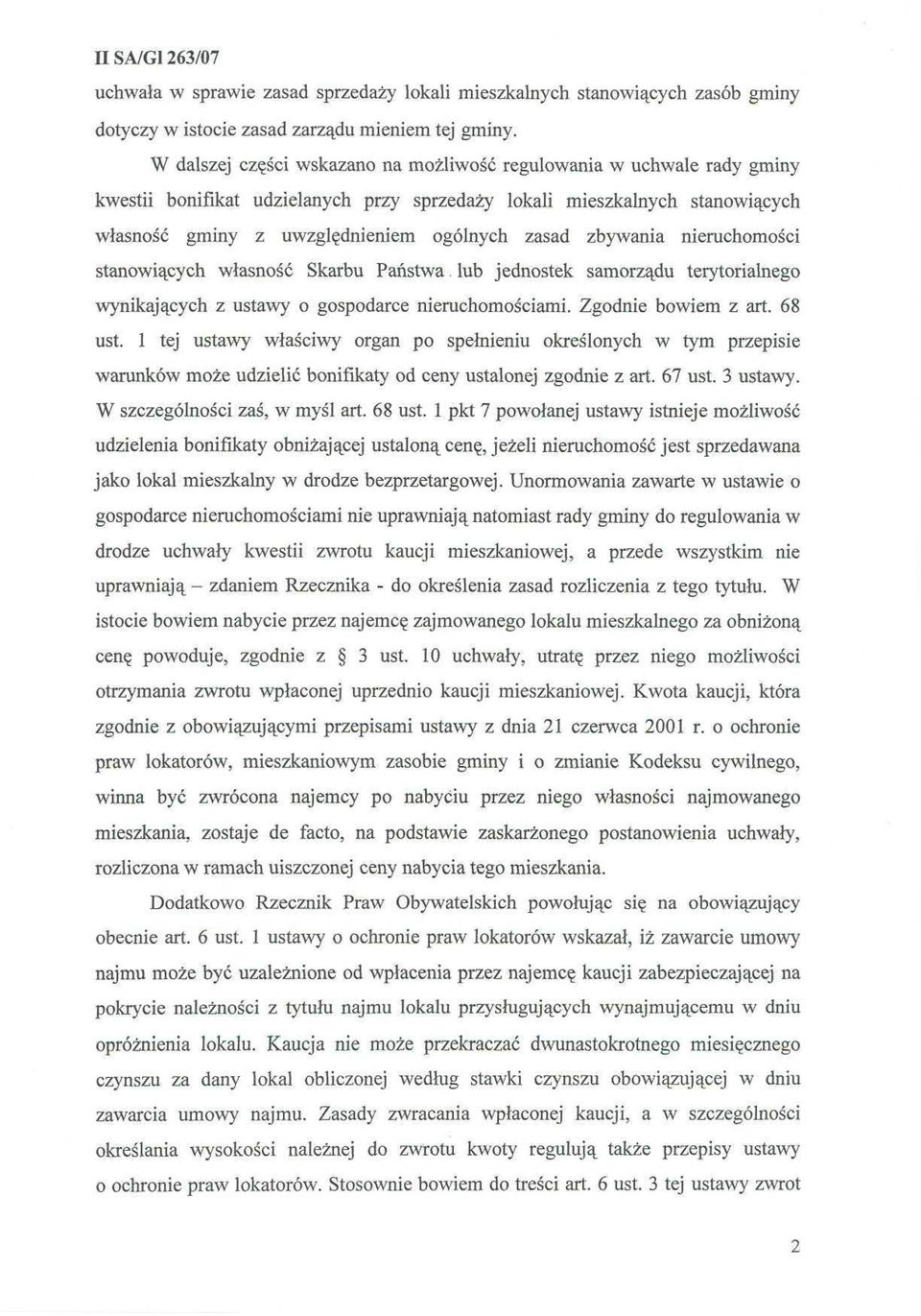 zbywania nieruchomości stanowiących własność Skarbu Państwa. lub jednostek samorządu terytorialnego wynikających z ustawy o gospodarce nieruchomościami. Zgodnie bowiem z art. 68 ust.