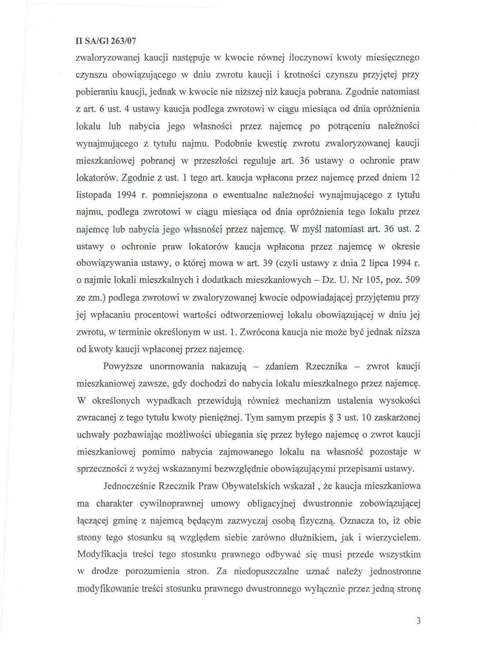 4 ustawy kaucja podlega zwrotowi w ciągu miesiąca od dnia opróżnienia lokalu lub nabycia jego własności przez najemcę po potrąceniu należności wynajmującego z tytułu najmu.