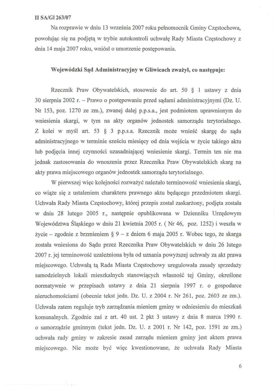 - Prawo o postępowaniu przed sądami administracyjnymi (Dz. U. Nr 153, poz. 1270 ze zm.), zwanej dalej p.p.s.a., jest podmiotem uprawnionym do wniesienia skargi, w tym na akty organów jednostek samorządu terytorialnego.