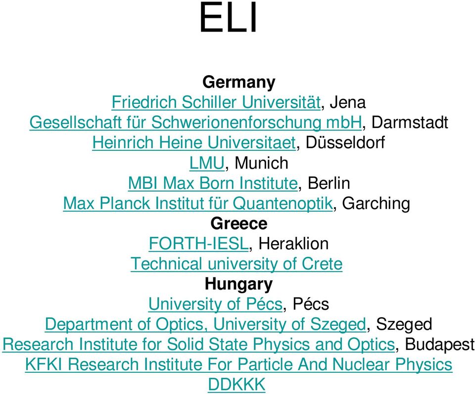 FORTH-IESL, Heraklion Technical university of Crete Hungary University of Pécs, Pécs Department of Optics, University of
