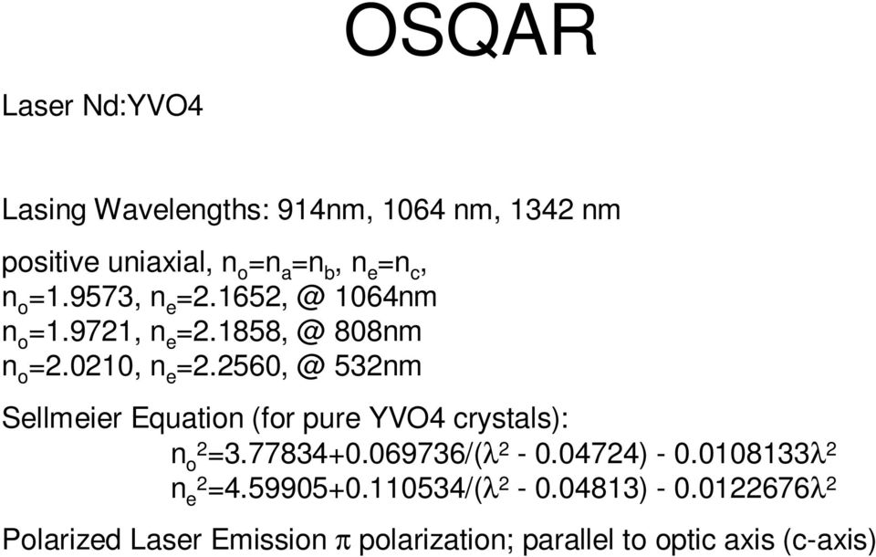 2560, @ 532nm Sellmeier Equation (for pure YVO4 crystals): n o2 =3.77834+0.069736/(λ 2-0.04724) - 0.