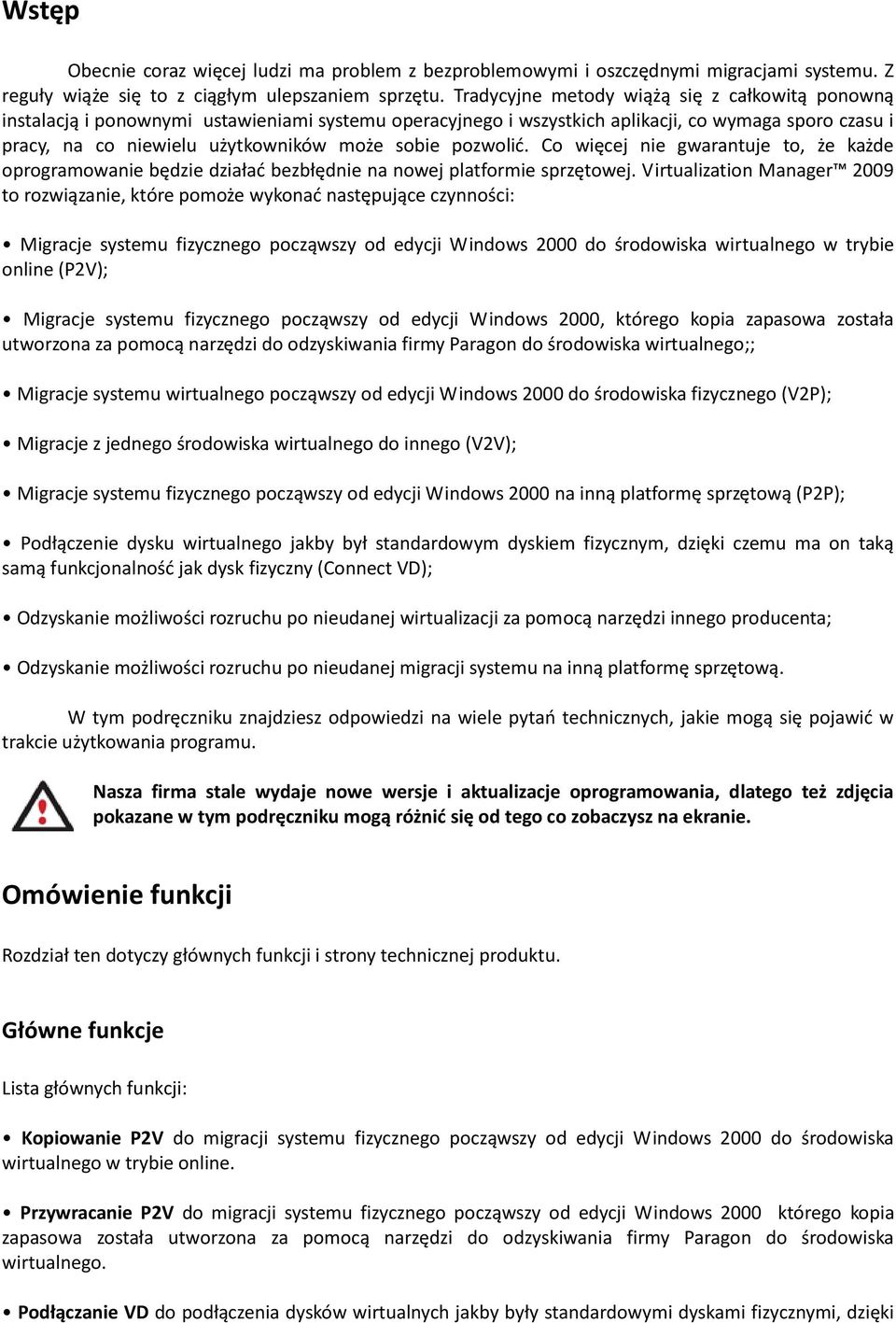 pozwolid. Co więcej nie gwarantuje to, że każde oprogramowanie będzie działad bezbłędnie na nowej platformie sprzętowej.