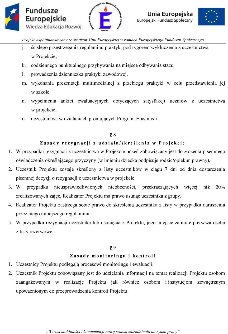 wypełnienia ankiet ewaluacyjnych dotyczących satysfakcji uczniów z uczestnictwa w projekcie, o. uczestnictwa w działaniach promujących Program Erasmus +.