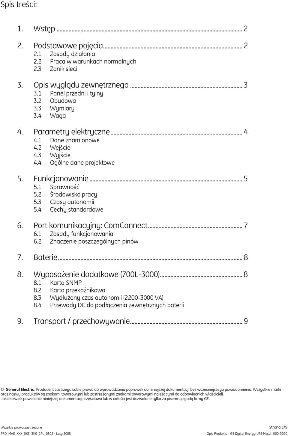 4 Cechy standardowe 6. Port komunikacyjny: ComConnect... 7 6.1 Zasady funkcjonowania 6.2 Znaczenie poszczególnych pinów 7. Baterie... 8 8. Wyposażenie dodatkowe (700L-3000)... 8 8.1 Karta SNMP 8.