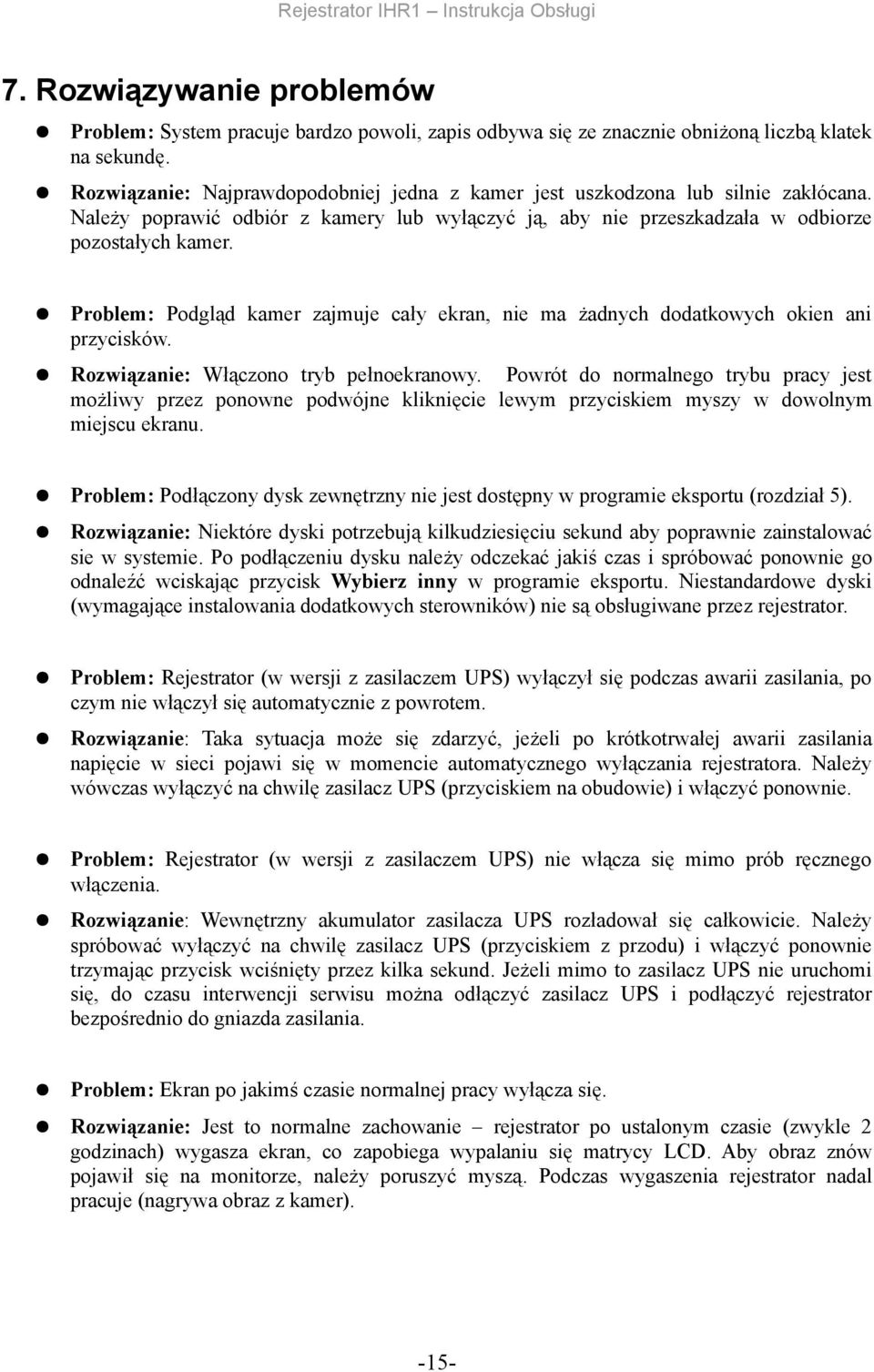 Problem: Podgląd kamer zajmuje cały ekran, nie ma żadnych dodatkowych okien ani przycisków. Rozwiązanie: Włączono tryb pełnoekranowy.