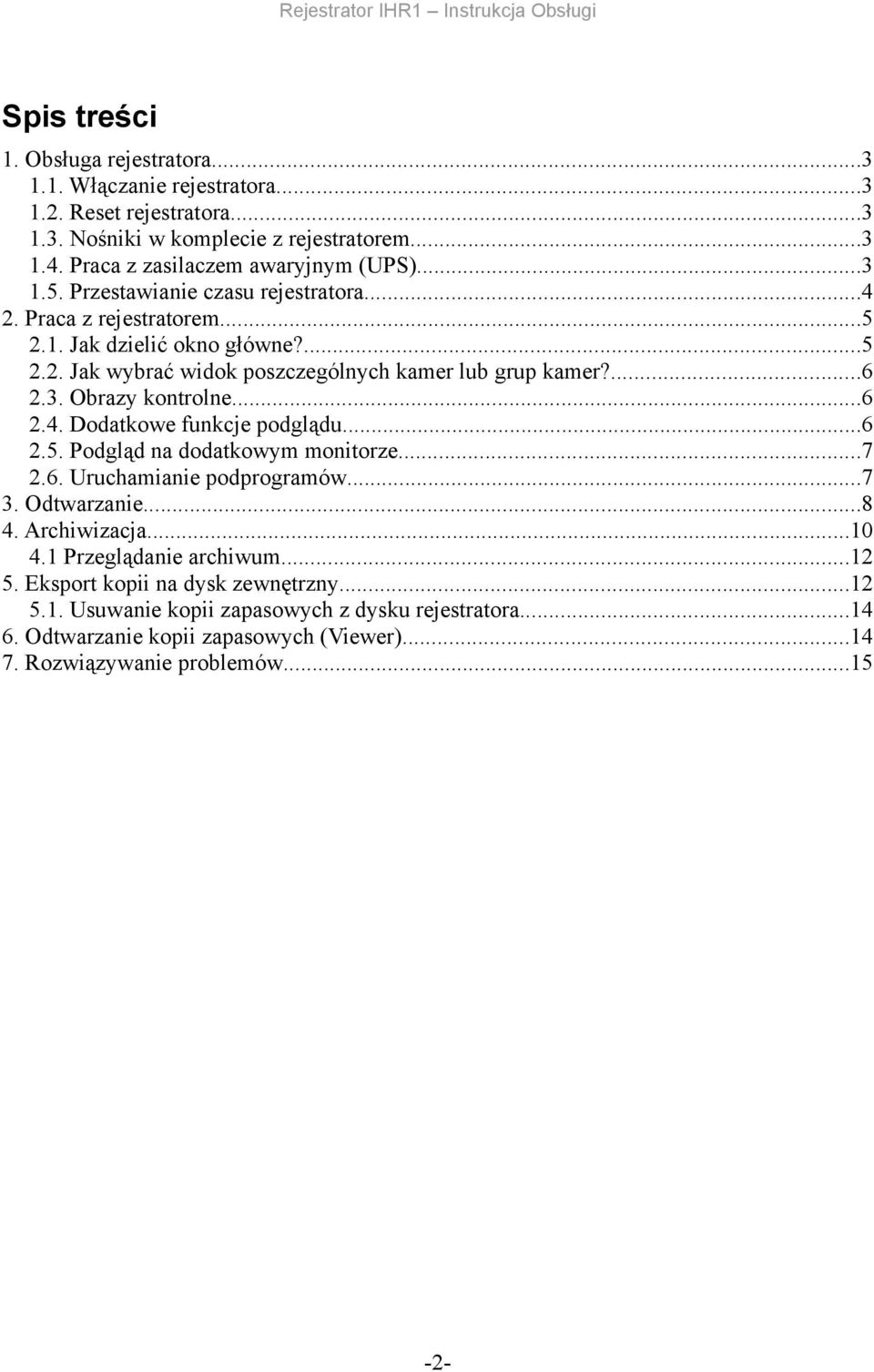 ..6 2.4. Dodatkowe funkcje podglądu...6 2.5. Podgląd na dodatkowym monitorze...7 2.6. Uruchamianie podprogramów...7 3. Odtwarzanie...8 4. Archiwizacja...10 4.1 Przeglądanie archiwum.