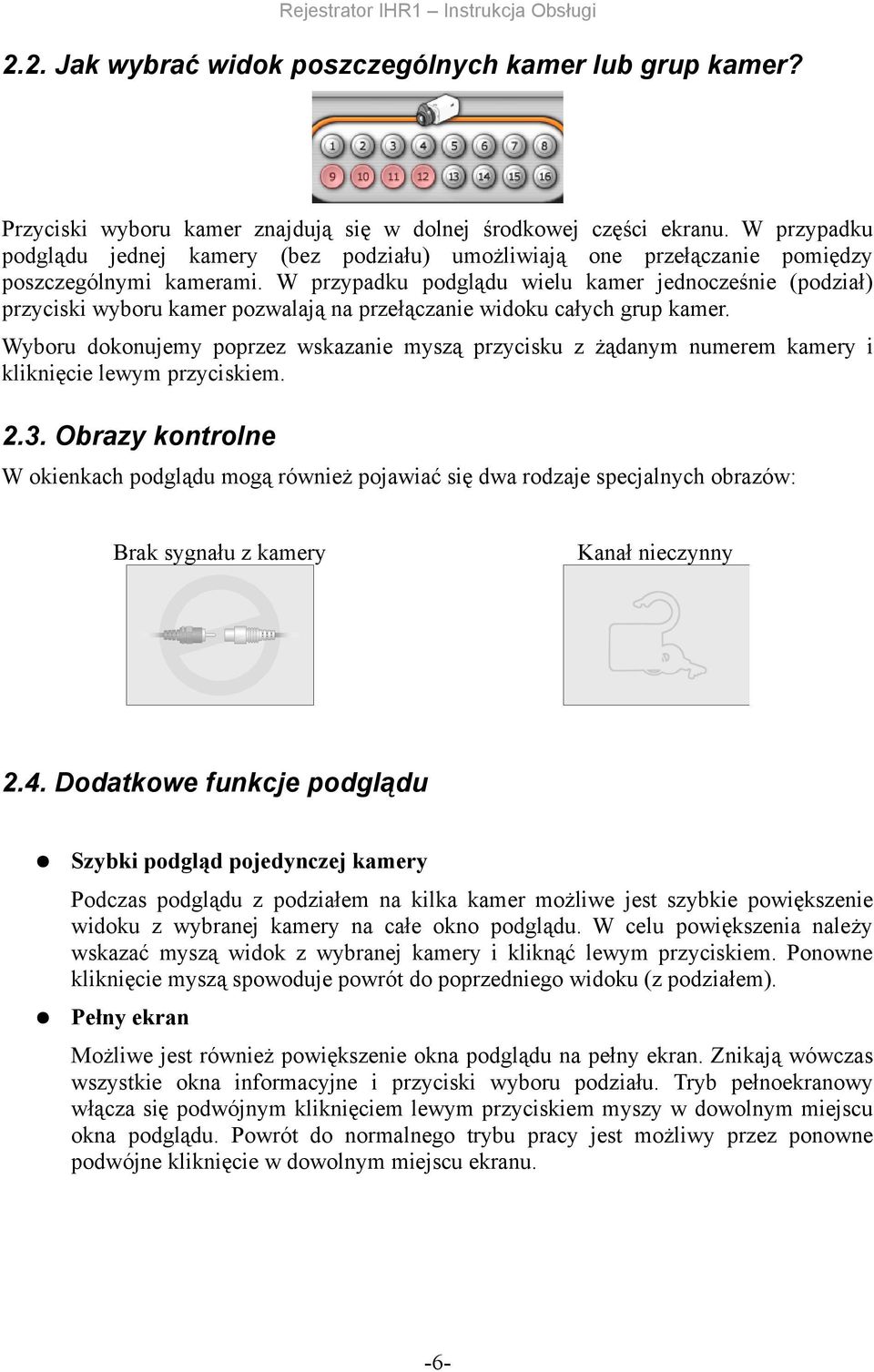 W przypadku podglądu wielu kamer jednocześnie (podział) przyciski wyboru kamer pozwalają na przełączanie widoku całych grup kamer.