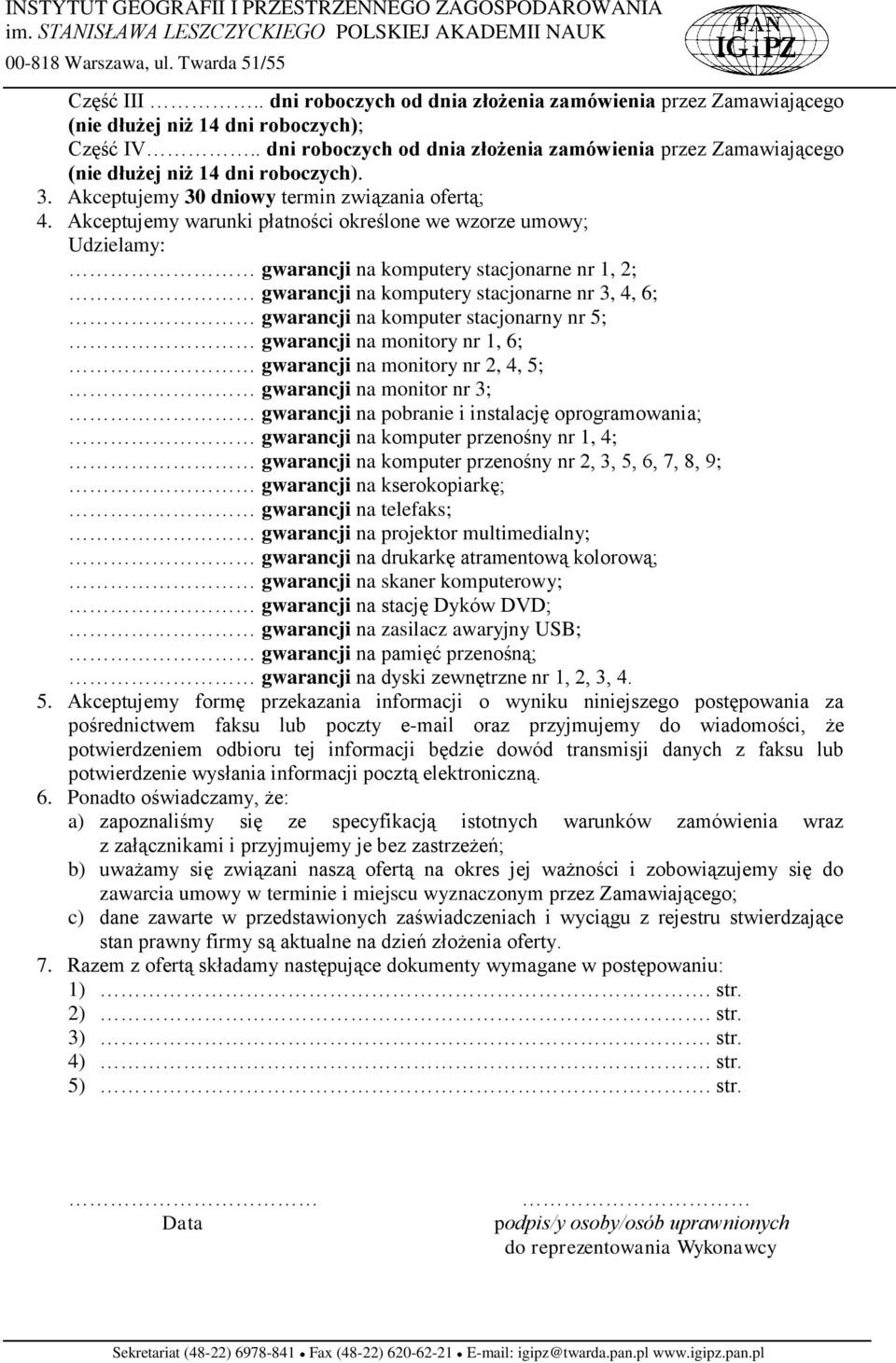 Akceptujemy warunki płatności określone we wzorze umowy; Udzielamy: gwarancji na komputery stacjonarne nr, 2; gwarancji na komputery stacjonarne nr 3, 4, 6; gwarancji na komputer stacjonarny nr 5;