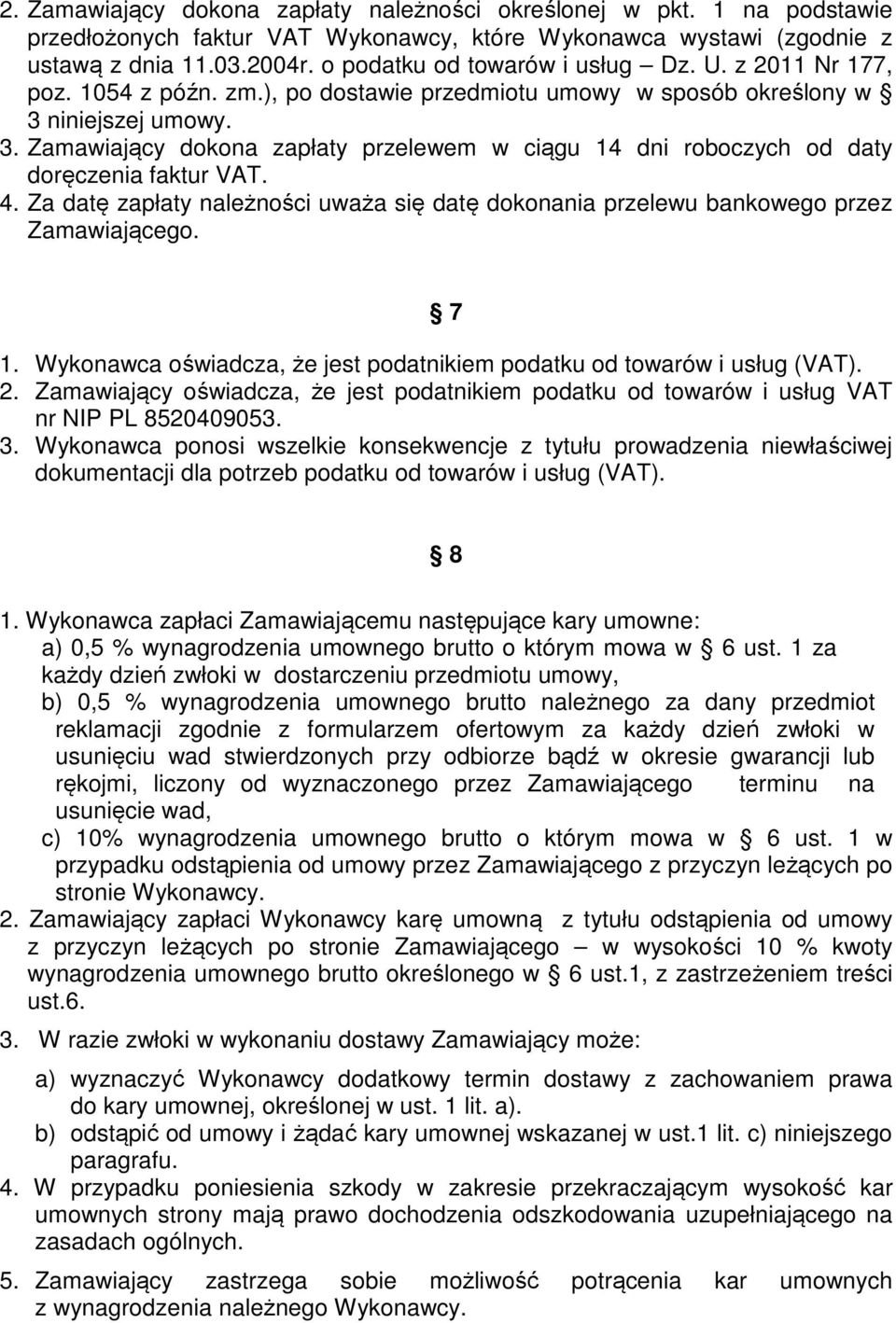 niniejszej umowy. 3. Zamawiający dokona zapłaty przelewem w ciągu 14 dni roboczych od daty doręczenia faktur VAT. 4.