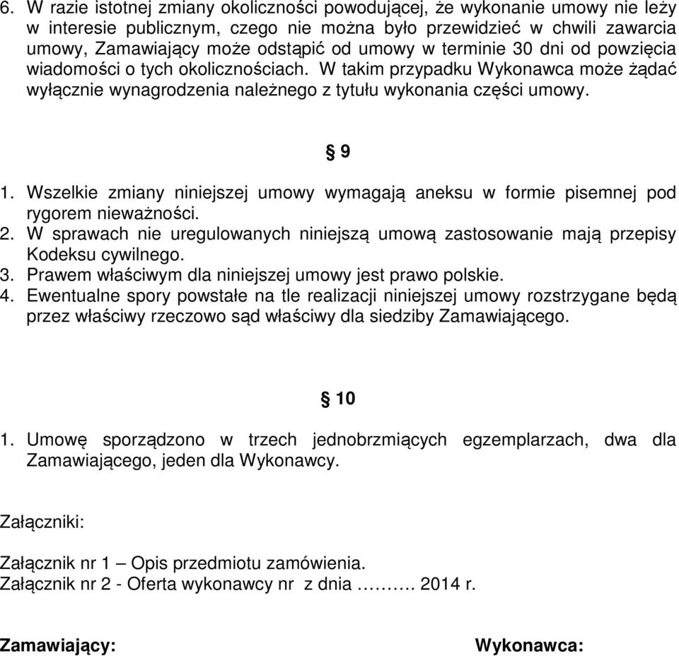 Wszelkie zmiany niniejszej umowy wymagają aneksu w formie pisemnej pod rygorem nieważności. 2. W sprawach nie uregulowanych niniejszą umową zastosowanie mają przepisy Kodeksu cywilnego. 3.