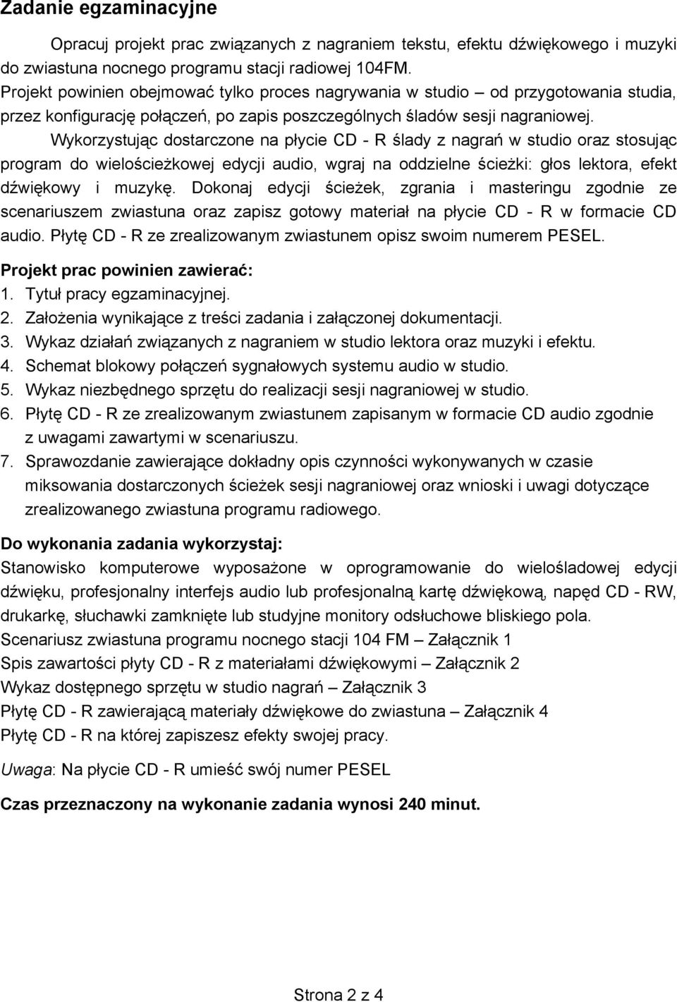 Wykorzystując dostarczone na płycie CD - R ślady z nagrań w studio oraz stosując program do wielościeżkowej edycji audio, wgraj na oddzielne ścieżki: głos lektora, efekt dźwiękowy i muzykę.