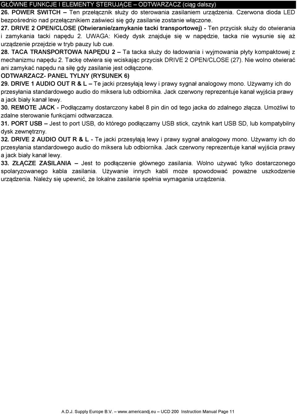 DRIVE 2 OPEN/CLOSE (Otwieranie/zamykanie tacki transportowej) - Ten przycisk służy do otwierania i zamykania tacki napędu 2.