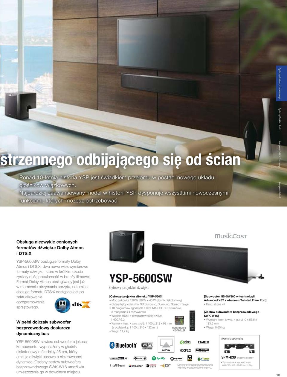 Systemy dźwięku przestrzennego Systemy Desktop Audio Komponenty kina domowego Komponenty hi-fi Obsługa niezwykle cenionych formatów dźwięku: Dolby Atmos i DTS:X YSP-5600SW obsługuje formaty Dolby