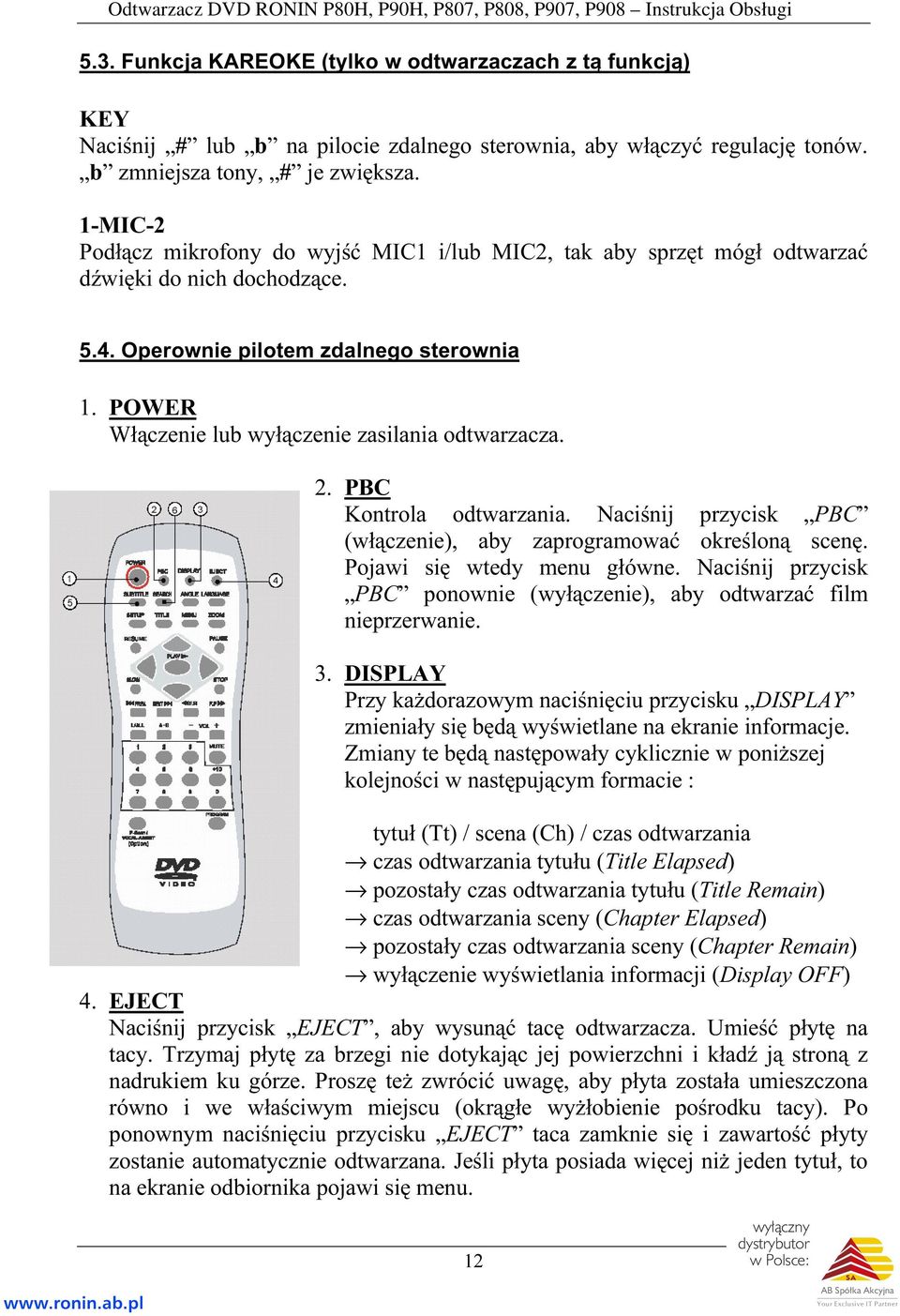 POWER Włączenie lub wyłączenie zasilania odtwarzacza. 2. PBC Kontrola odtwarzania. Naciśnij przycisk PBC (włączenie), aby zaprogramować określoną scenę. Pojawi się wtedy menu główne.