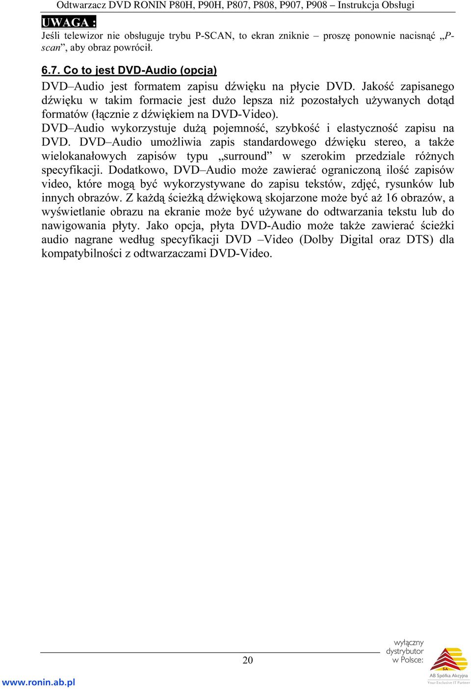 Jakość zapisanego dźwięku w takim formacie jest dużo lepsza niż pozostałych używanych dotąd formatów (łącznie z dźwiękiem na DVD-Video).
