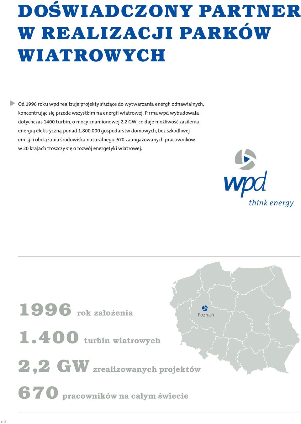 Firma wpd wybudowała dotychczas 1400 turbin, o mocy znamionowej 2,2 GW, co daje możliwość zasilenia energią elektryczną ponad 1.800.