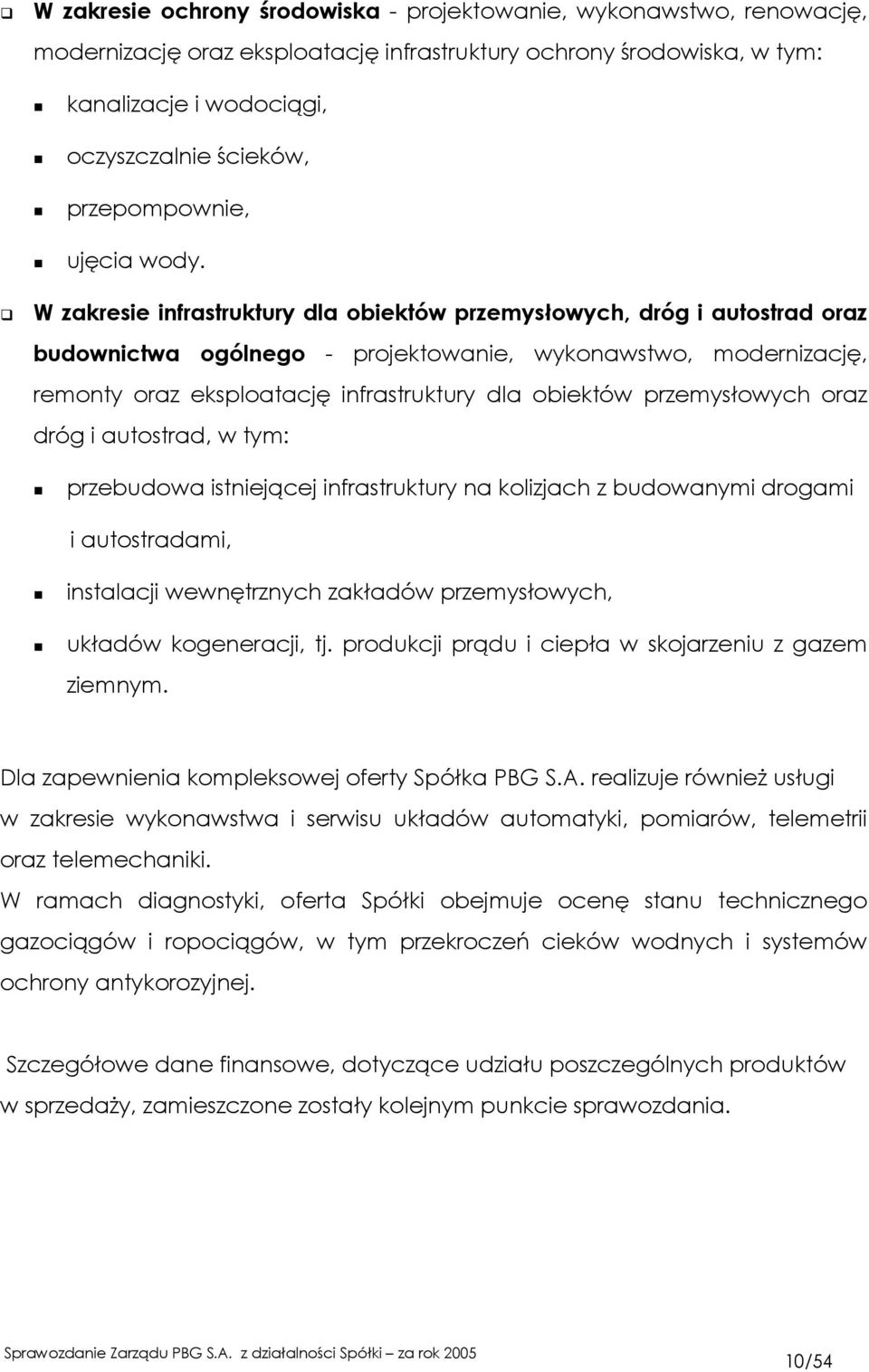 W zakresie infrastruktury dla obiektów przemysłowych, dróg i autostrad oraz budownictwa ogólnego - projektowanie, wykonawstwo, modernizację, remonty oraz eksploatację infrastruktury dla obiektów