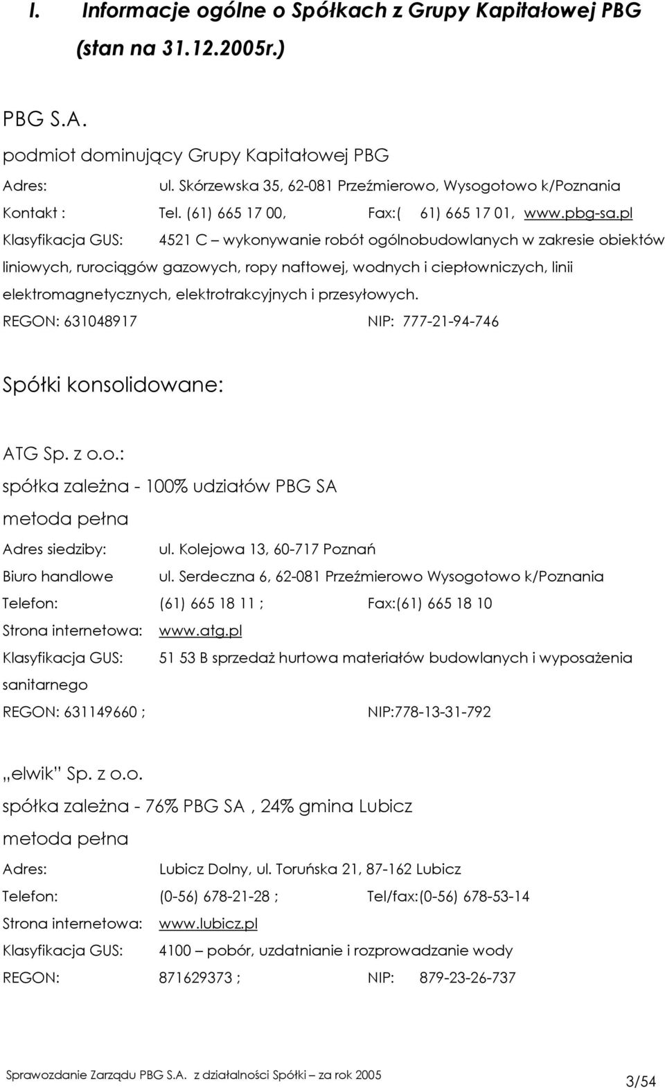pl Klasyfikacja GUS: 4521 C wykonywanie robót ogólnobudowlanych w zakresie obiektów liniowych, rurociągów gazowych, ropy naftowej, wodnych i ciepłowniczych, linii elektromagnetycznych,