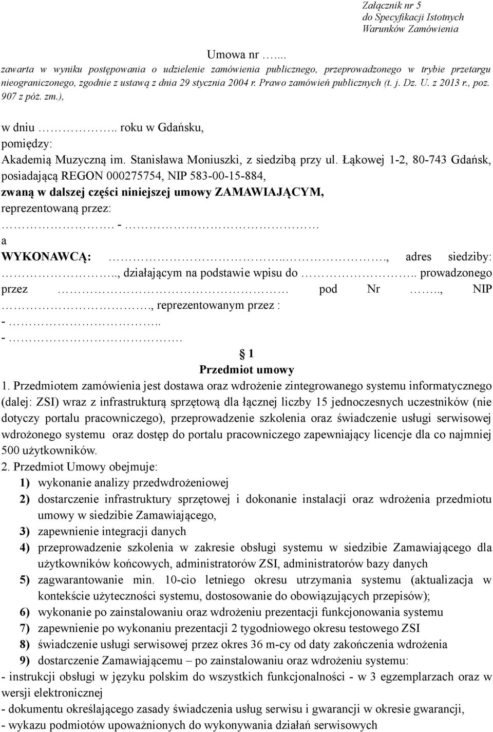j. Dz. U. z 2013 r., poz. 907 z póż. zm.), w dniu.. roku w Gdańsku, pomiędzy: Akademią Muzyczną im. Stanisława Moniuszki, z siedzibą przy ul.