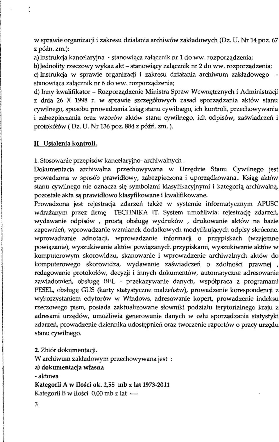 rozporządzenia; c) nstrukcja w sprawie organizacji i zakresu działania archiwum zakładowego stanowiąca załącznik nr 6 do ww.