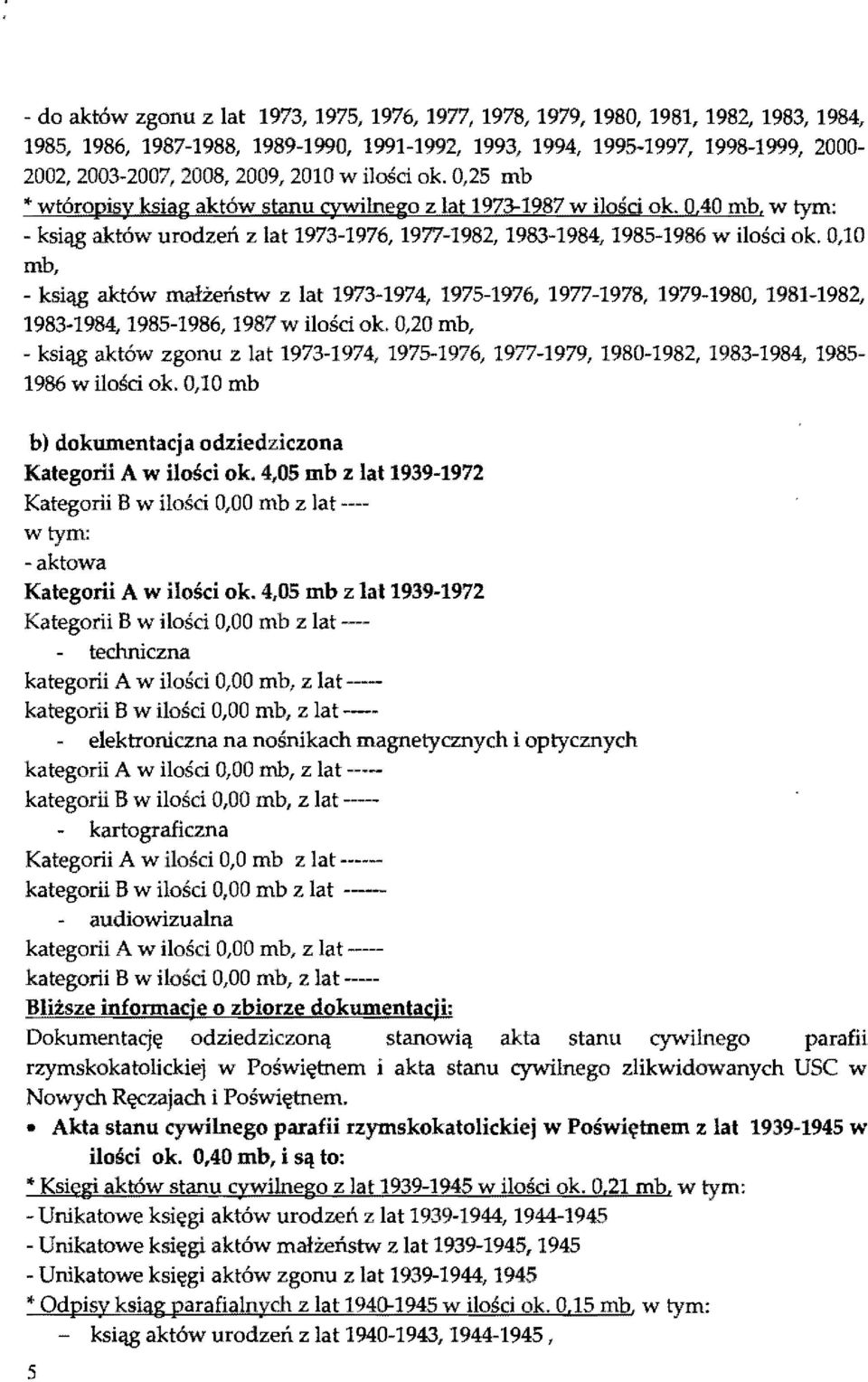 0,10 mb, - ksiąg aktów mał±eństw z at 1973-1974, 1975-1976, 1977-1978, 1979-1980, 1981-1982, 1983-1984, 1985-1986, 1987 w iości ok.