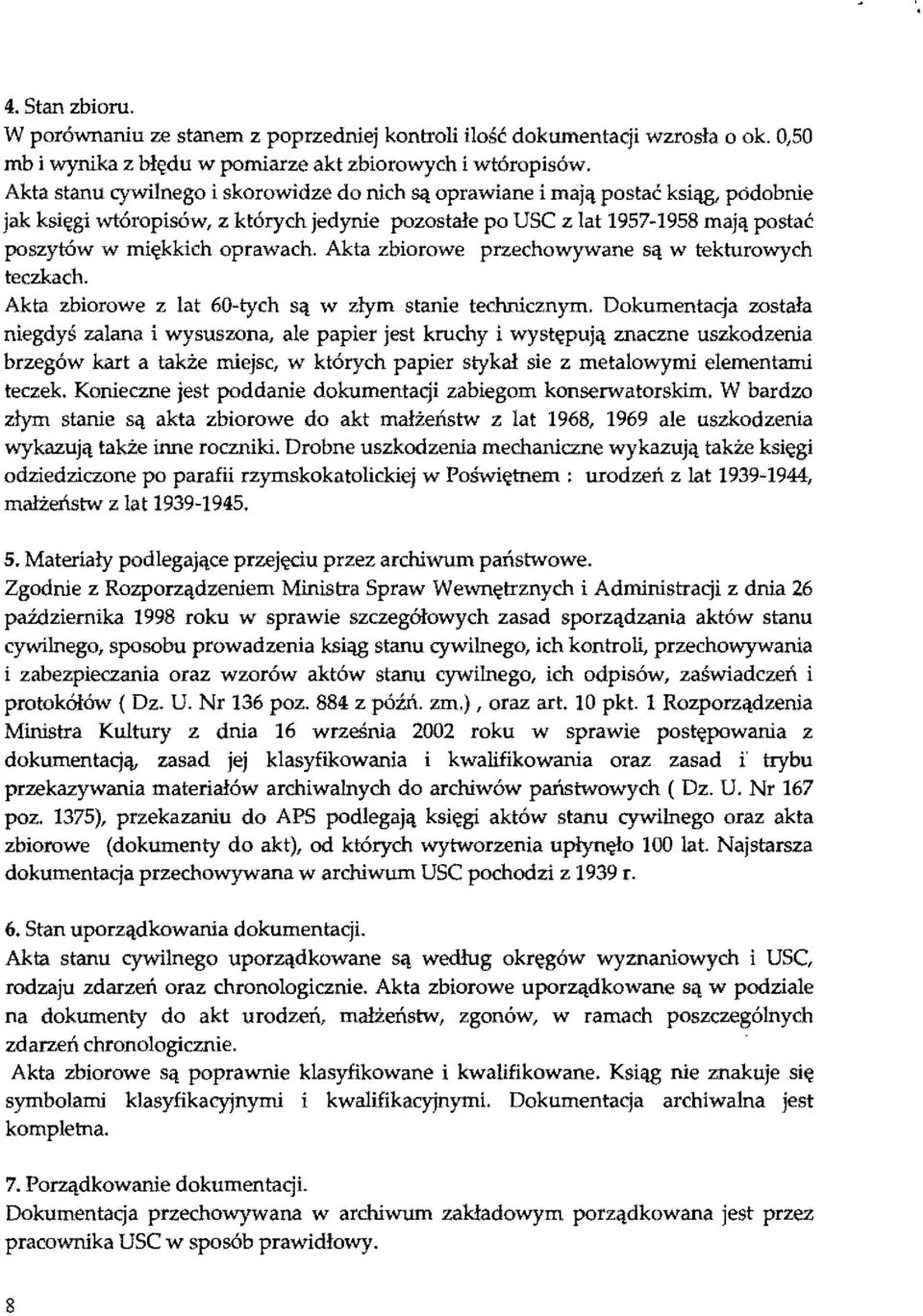 Akta zbiorowe przechowywane są w tektorowych teczkach. Akta zbiorowe z at 60-tych są w złym stanie technicznym.