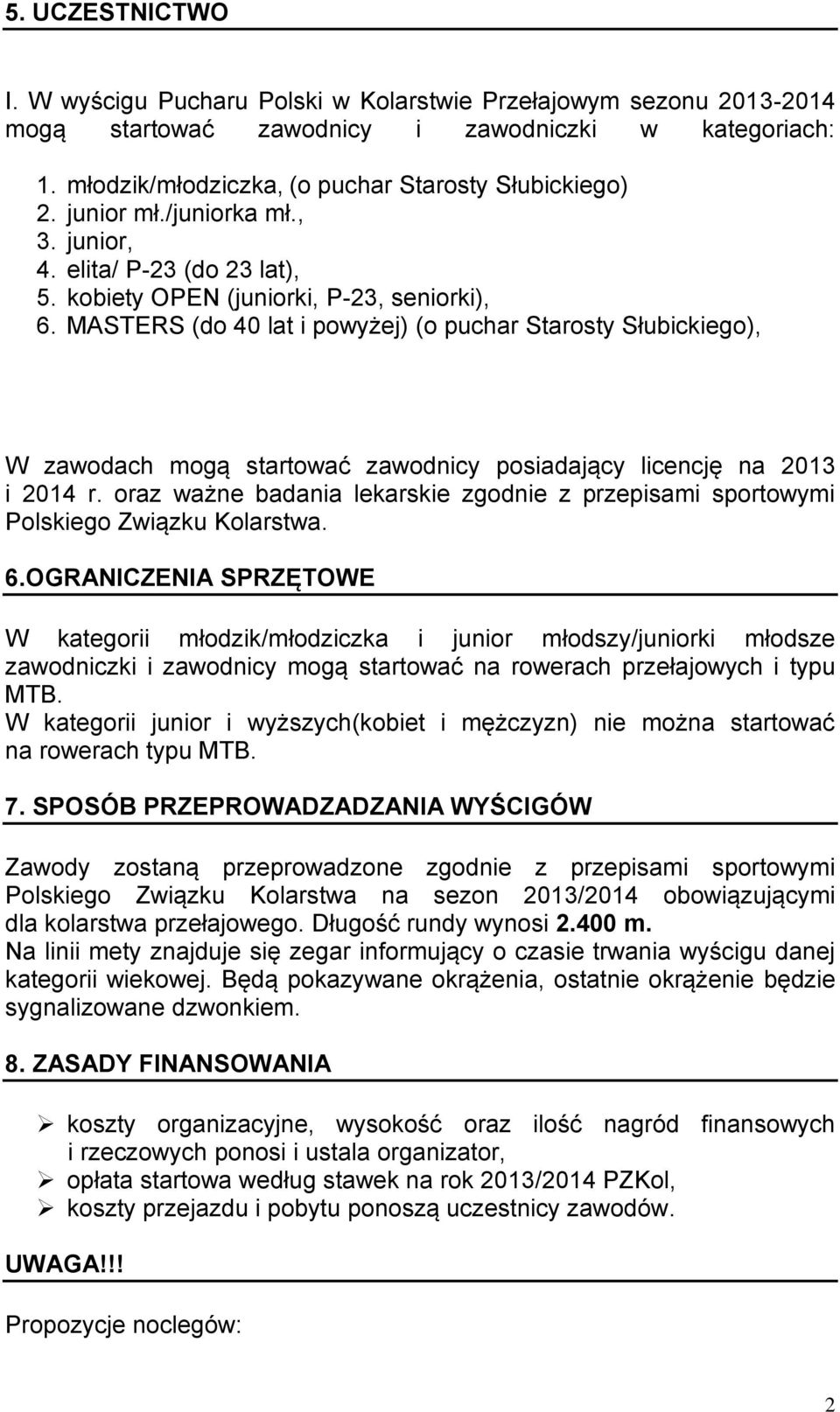 MASTERS (do 40 lat i powyżej) (o puchar Starosty Słubickiego), W zawodach mogą startować zawodnicy posiadający licencję na 2013 i 2014 r.