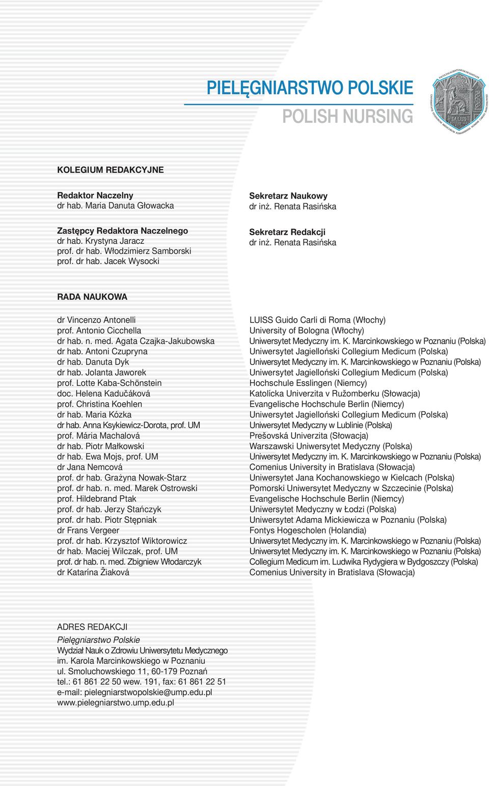 Agata Czajka-Jakubowska dr hab. Antoni Czupryna dr hab. Danuta Dyk dr hab. Jolanta Jaworek prof. Lotte Kaba-Schönstein doc. Helena Kadučáková prof. Christina Koehlen dr hab. Maria Kózka dr hab.