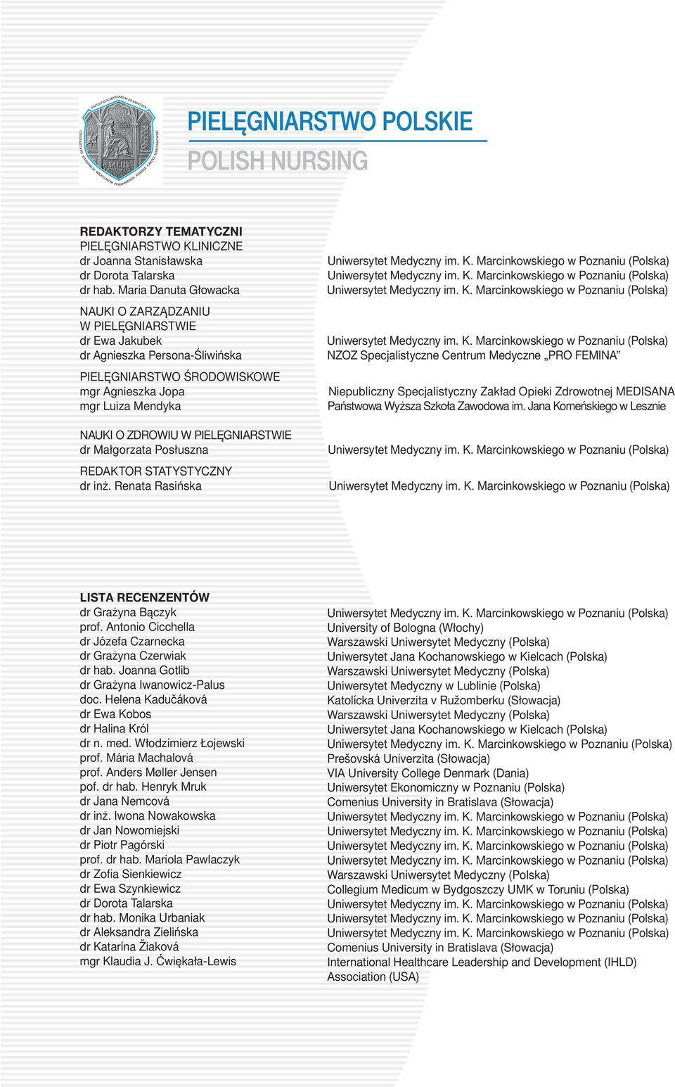PIELĘGNIARSTWIE dr Małgorzata Posłuszna REDAKTOR STATYSTYCZNY dr inż. Renata Rasińska Uniwersytet Medyczny im. K.