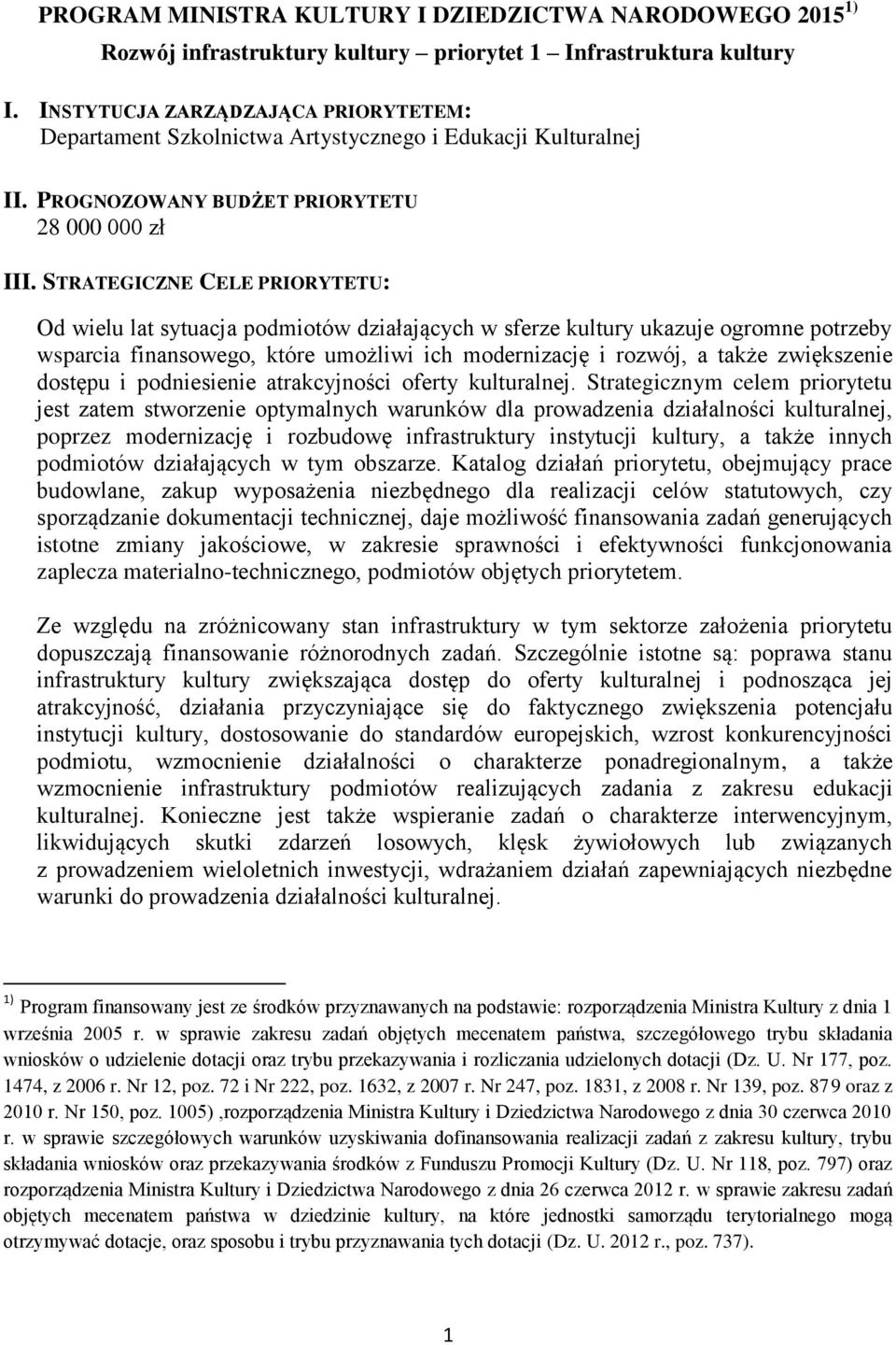 STRATEGICZNE CELE PRIORYTETU: Od wielu lat sytuacja podmiotów działających w sferze kultury ukazuje ogromne potrzeby wsparcia finansowego, które umożliwi ich modernizację i rozwój, a także