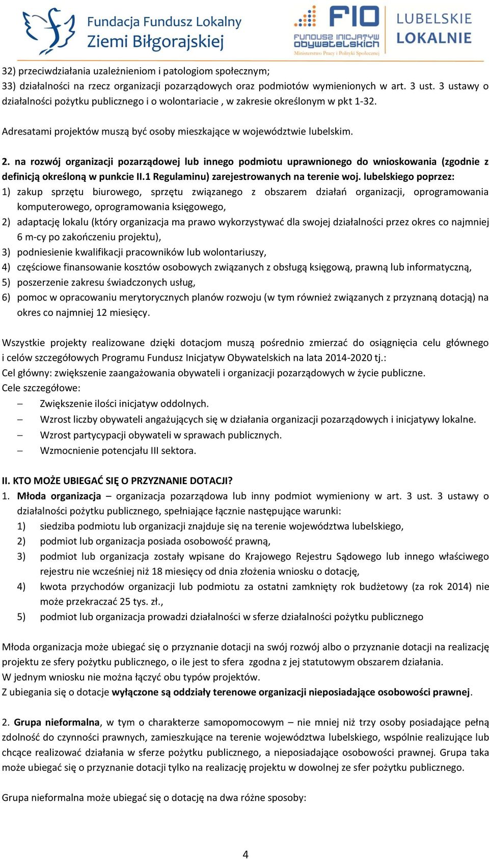 na rozwój organizacji pozarządowej lub innego podmiotu uprawnionego do wnioskowania (zgodnie z definicją określoną w punkcie II.1 Regulaminu) zarejestrowanych na terenie woj.