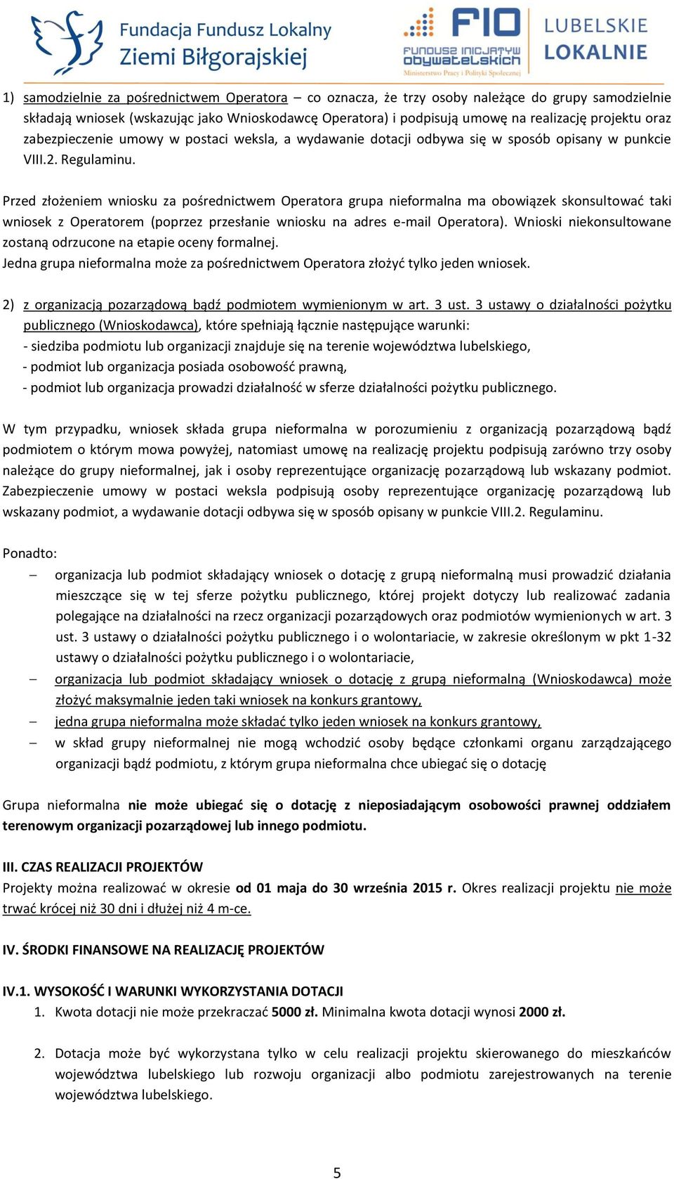 Przed złożeniem wniosku za pośrednictwem Operatora grupa nieformalna ma obowiązek skonsultować taki wniosek z Operatorem (poprzez przesłanie wniosku na adres e-mail Operatora).