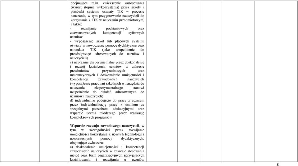 przedmiotowym, a także: - rozwijanie podstawowych oraz zaawansowanych kompetencji cyfrowych uczniów; - wyposażenie szkół lub placówek systemu oświaty w nowoczesne pomoce dydaktyczne oraz narzędzia