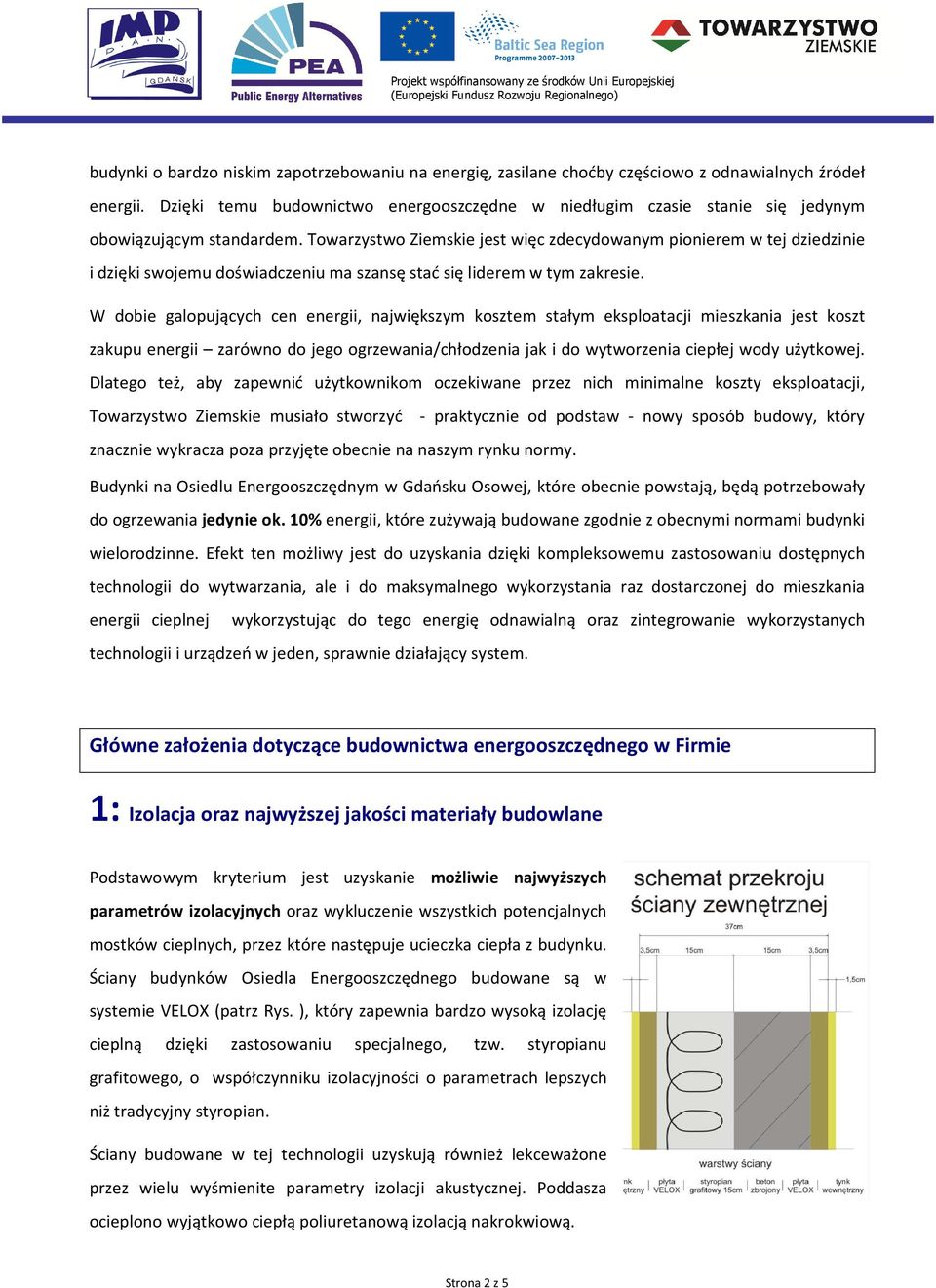 Towarzystwo Ziemskie jest więc zdecydowanym pionierem w tej dziedzinie i dzięki swojemu doświadczeniu ma szansę stać się liderem w tym zakresie.