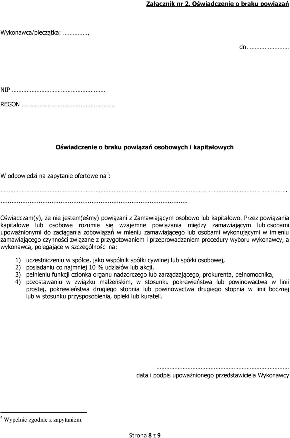 Przez powiązania kapitałowe lub osobowe rozumie się wzajemne powiązania między zamawiającym lub osobami upoważnionymi do zaciągania zobowiązań w mieniu zamawiającego lub osobami wykonującymi w