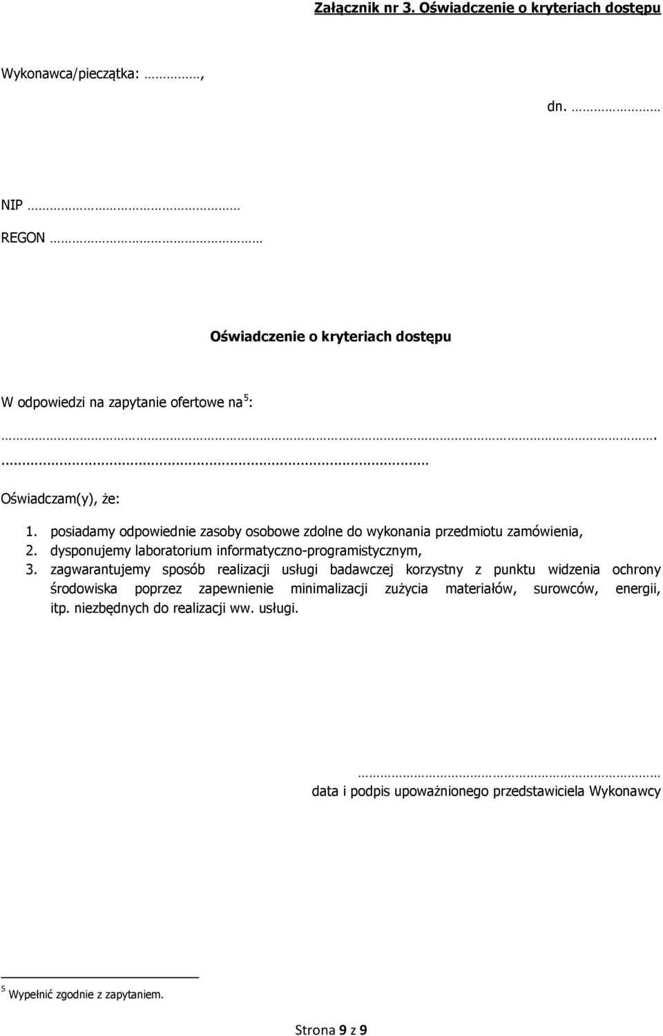 posiadamy odpowiednie zasoby osobowe zdolne do wykonania przedmiotu zamówienia, 2. dysponujemy laboratorium informatyczno-programistycznym, 3.