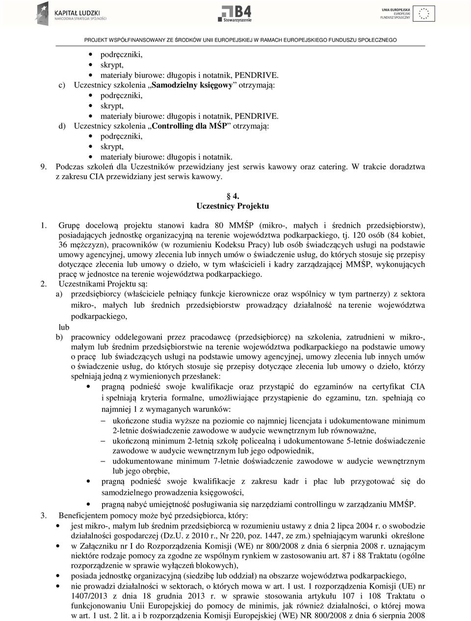 W trakcie doradztwa z zakresu CIA przewidziany jest serwis kawowy. 4. Uczestnicy Projektu 1.