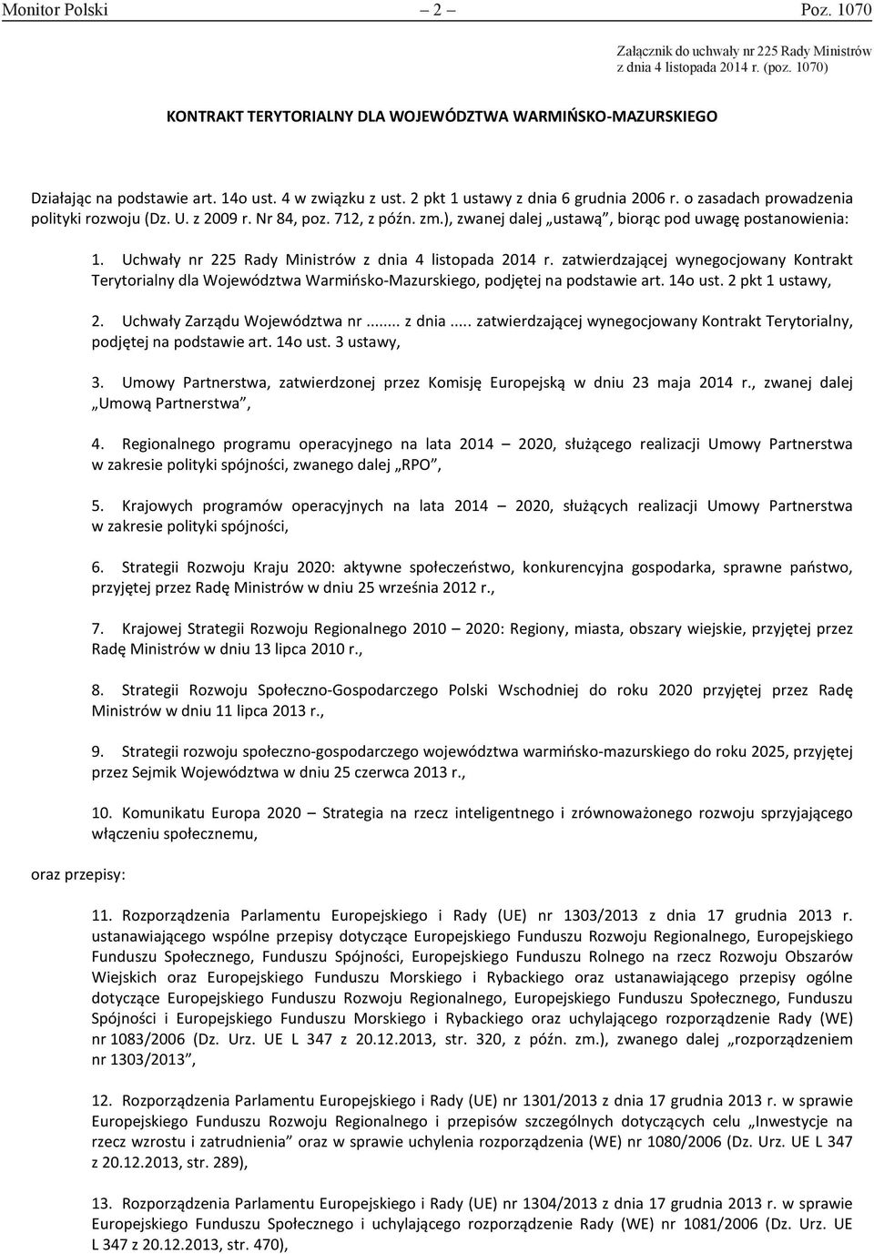 ), zwanej dalej ustawą, biorąc pod uwagę postanowienia: oraz przepisy: 1. Uchwały nr 225 Rady Ministrów z dnia 4 listopada 2014 r.