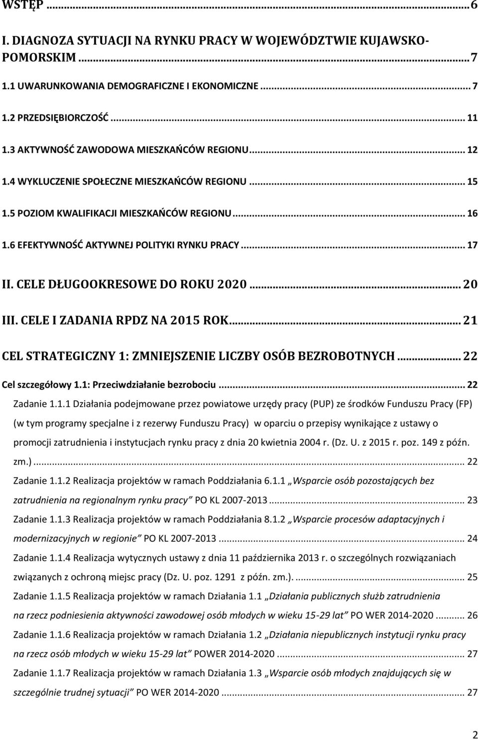 .. 17 II. CELE DŁUGOOKRESOWE DO ROKU 2020... 20 III. CELE I ZADANIA RPDZ NA 2015 ROK... 21 CEL STRATEGICZNY 1: ZMNIEJSZENIE LICZBY OSÓB BEZROBOTNYCH... 22 Cel szczegółowy 1.