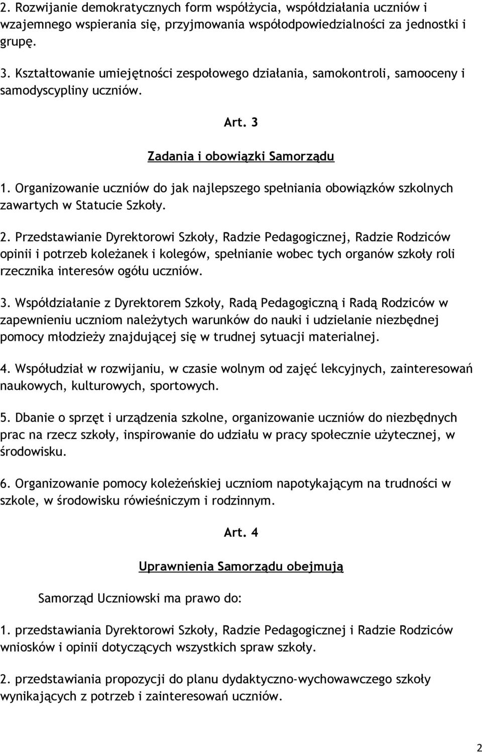 Organizowanie uczniów do jak najlepszego spełniania obowiązków szkolnych zawartych w Statucie Szkoły. 2.