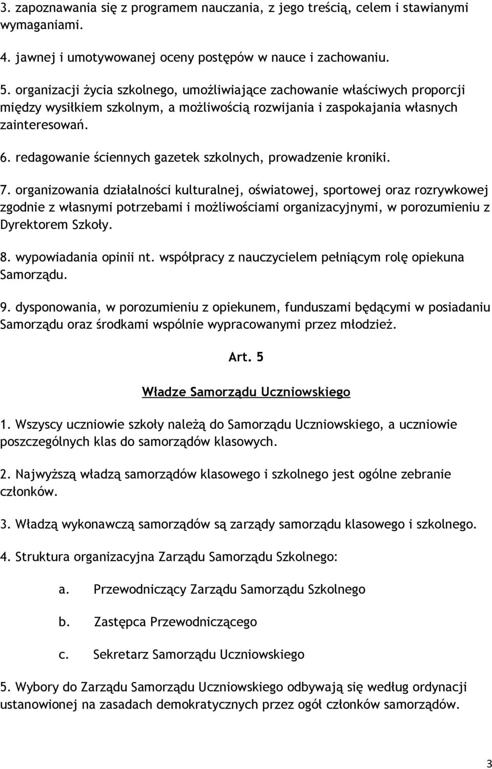 redagowanie ściennych gazetek szkolnych, prowadzenie kroniki. 7.