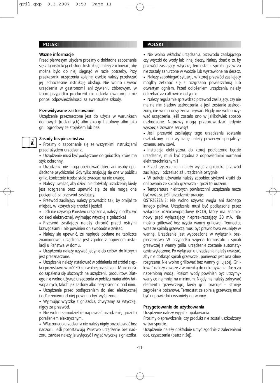 Nie wolno używać urządzenia w gastronomii ani żywieniu zbiorowym, w takim przypadku producent nie udziela gwarancji i nie ponosi odpowiedzialności za ewentualne szkody.